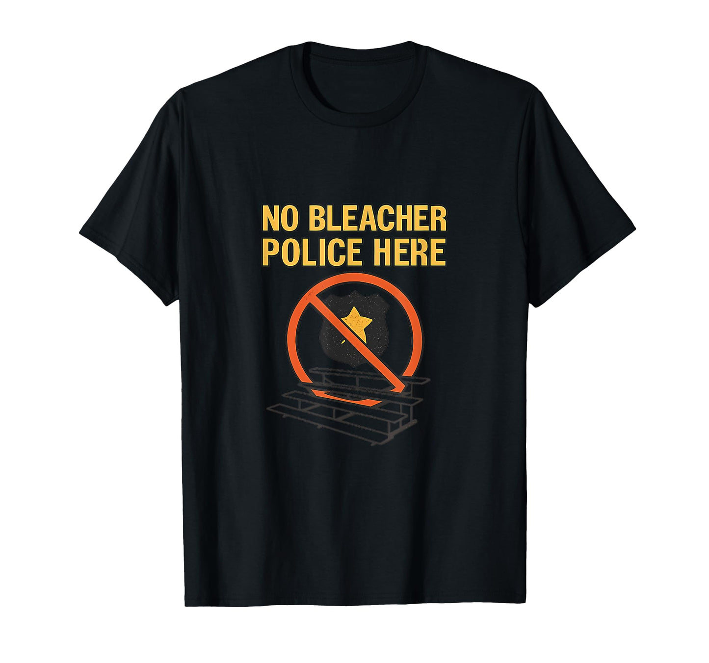No Bleacher Police Here Sports Mom T-Shirt - Fun Novelty Design Men Women - T-Shirt, Sweatshirt, Hoodie