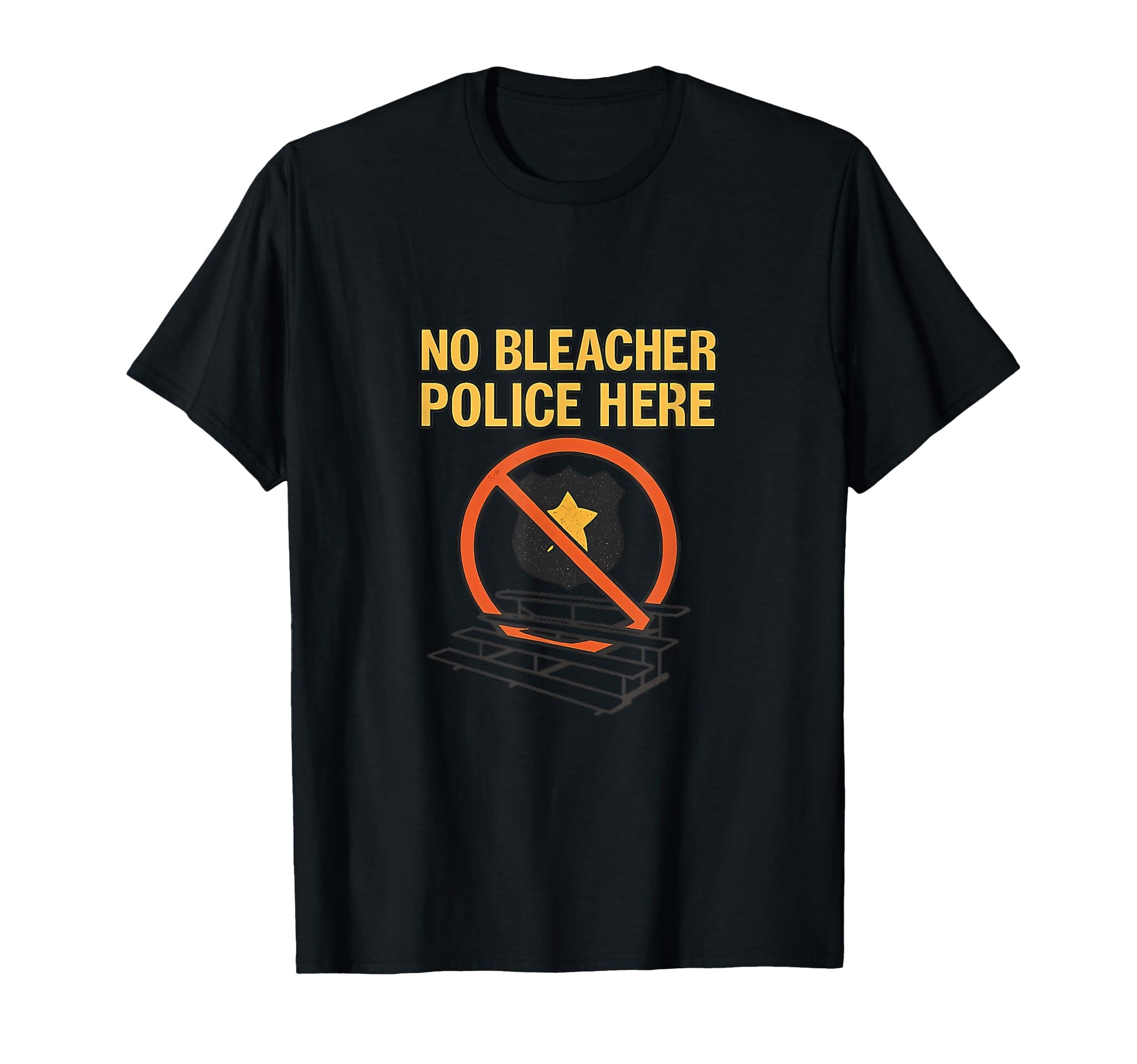 No Bleacher Police Here Sports Mom T-Shirt - Fun Novelty Design Men Women - T-Shirt, Sweatshirt, Hoodie