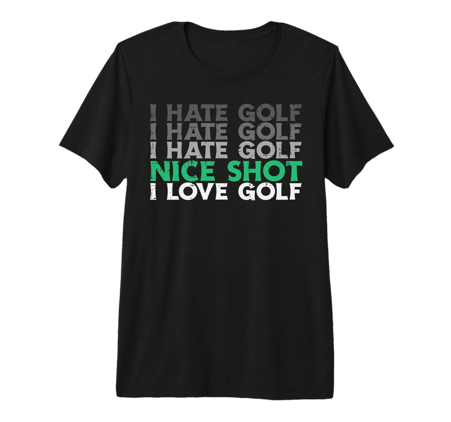 I Hate Golf Nice Shot Love Golf T-Shirt - Casual Everyday Wear for Adults - T-Shirt, Sweatshirt, Hoodie