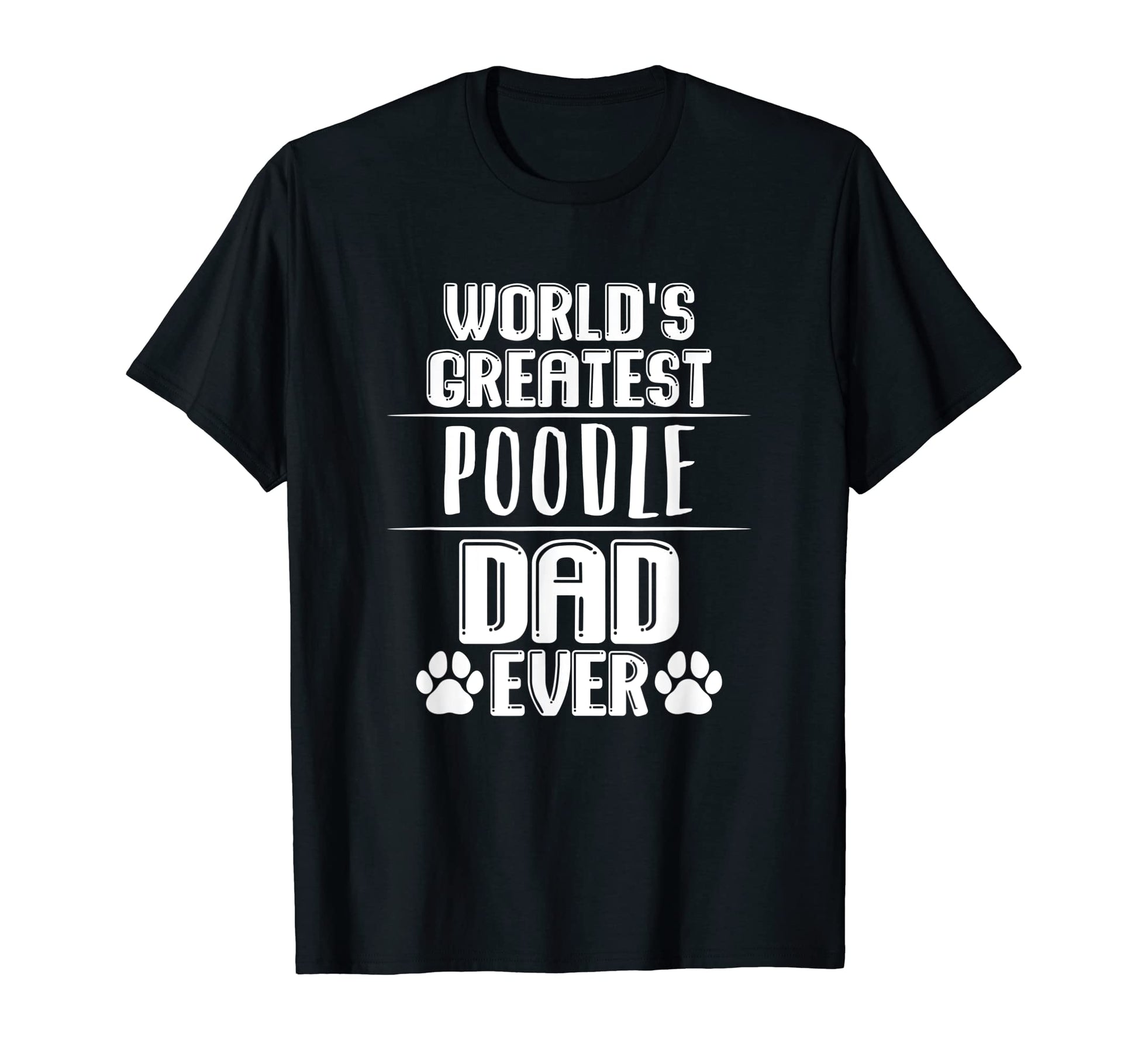 Worlds Greatest Poodle Dad Ever T-Shirt - Custom Art Print for Adults - T-Shirt, Sweatshirt, Hoodie