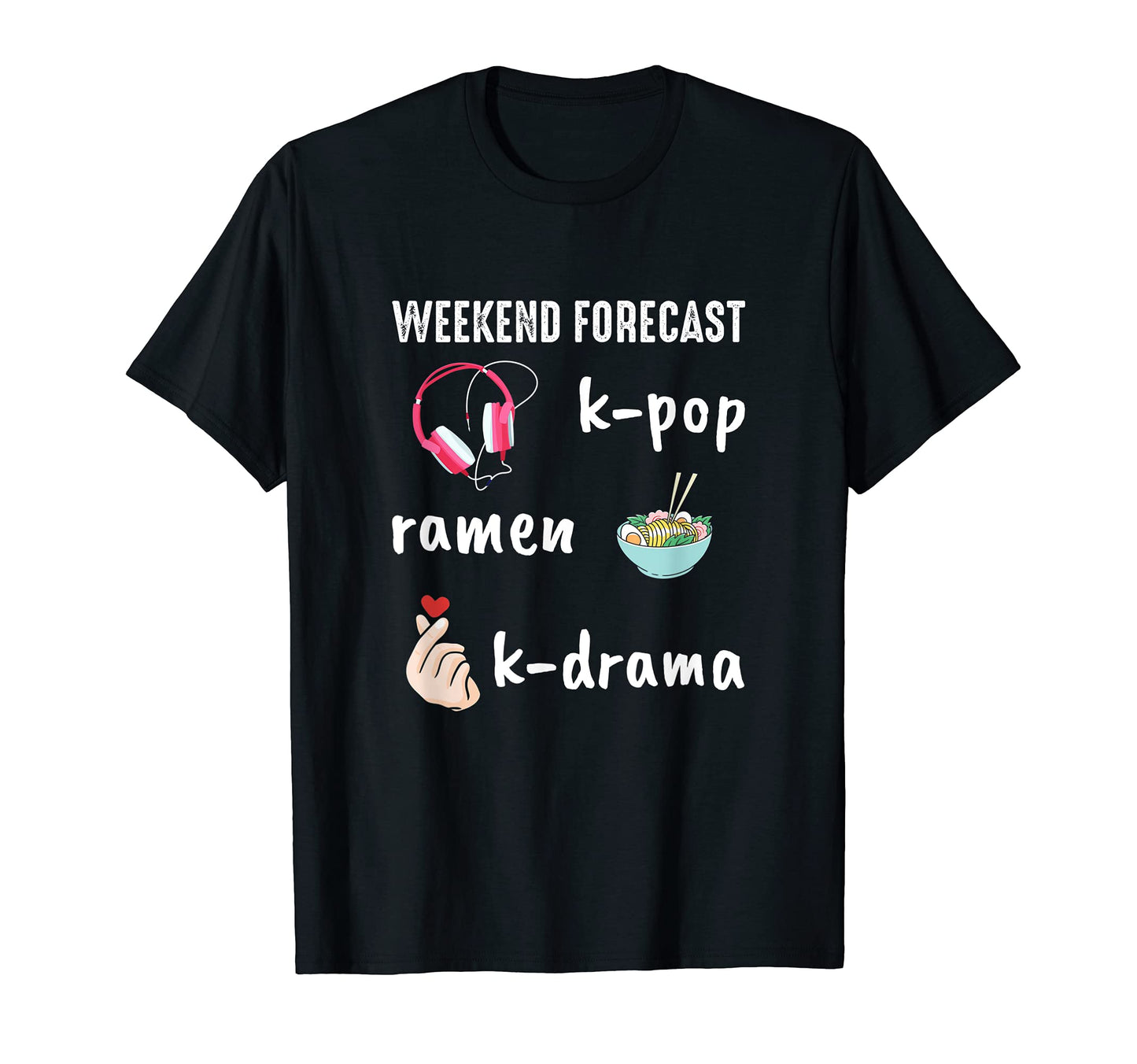 Weekend Forecast K Pop Ramen K Drama T-Shirt - Trendy Graphic Men Women - T-Shirt, Sweatshirt, Hoodie