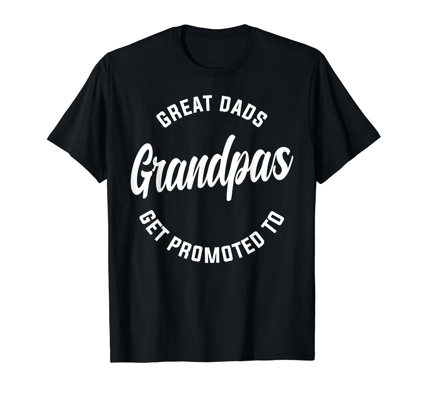 Great Dads Get Promoted To Grandpas T-Shirt - Novelty Apparel Men Women - T-Shirt, Sweatshirt, Hoodie