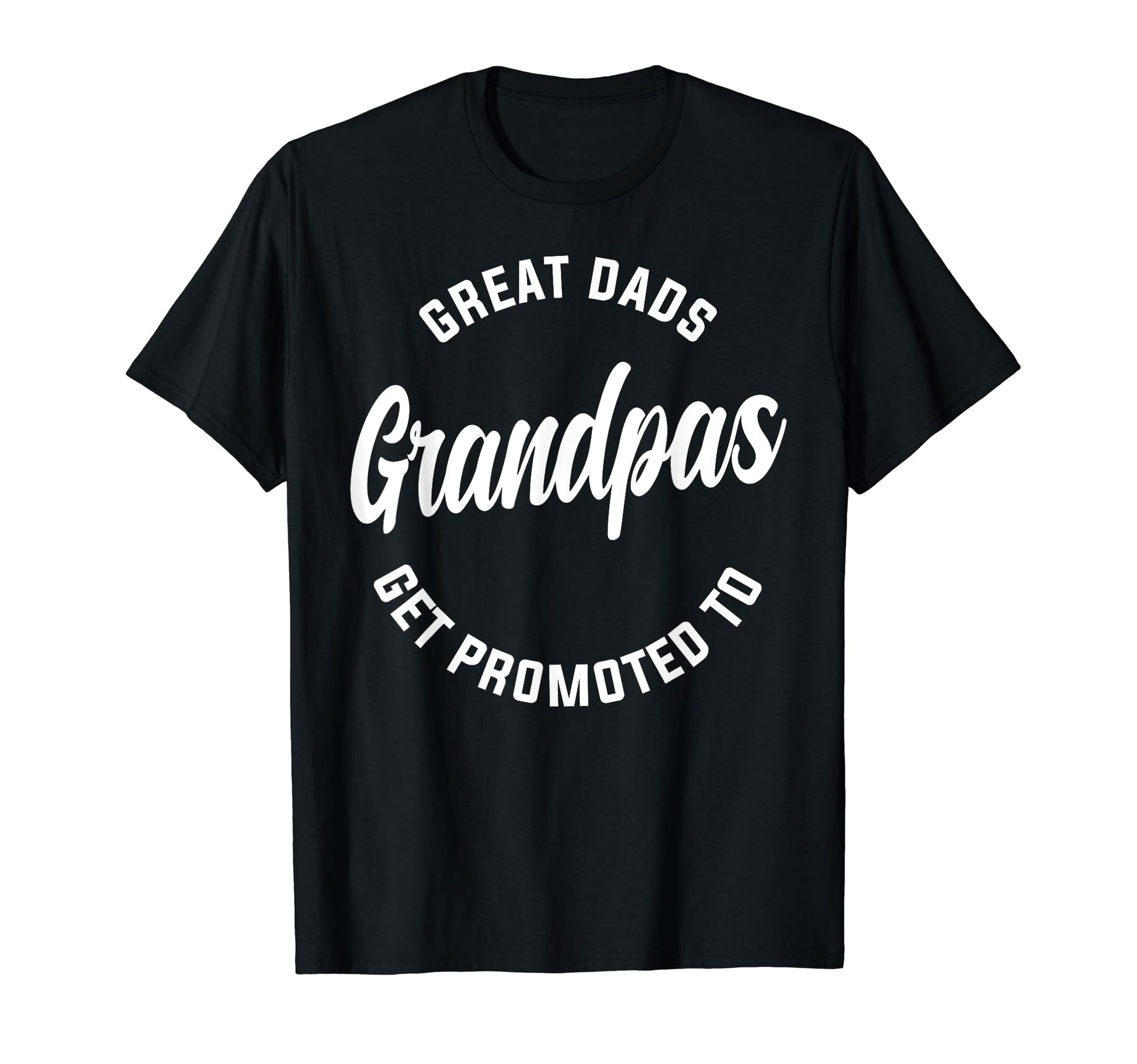 Great Dads Get Promoted To Grandpas T-Shirt - Novelty Apparel Men Women - T-Shirt, Sweatshirt, Hoodie