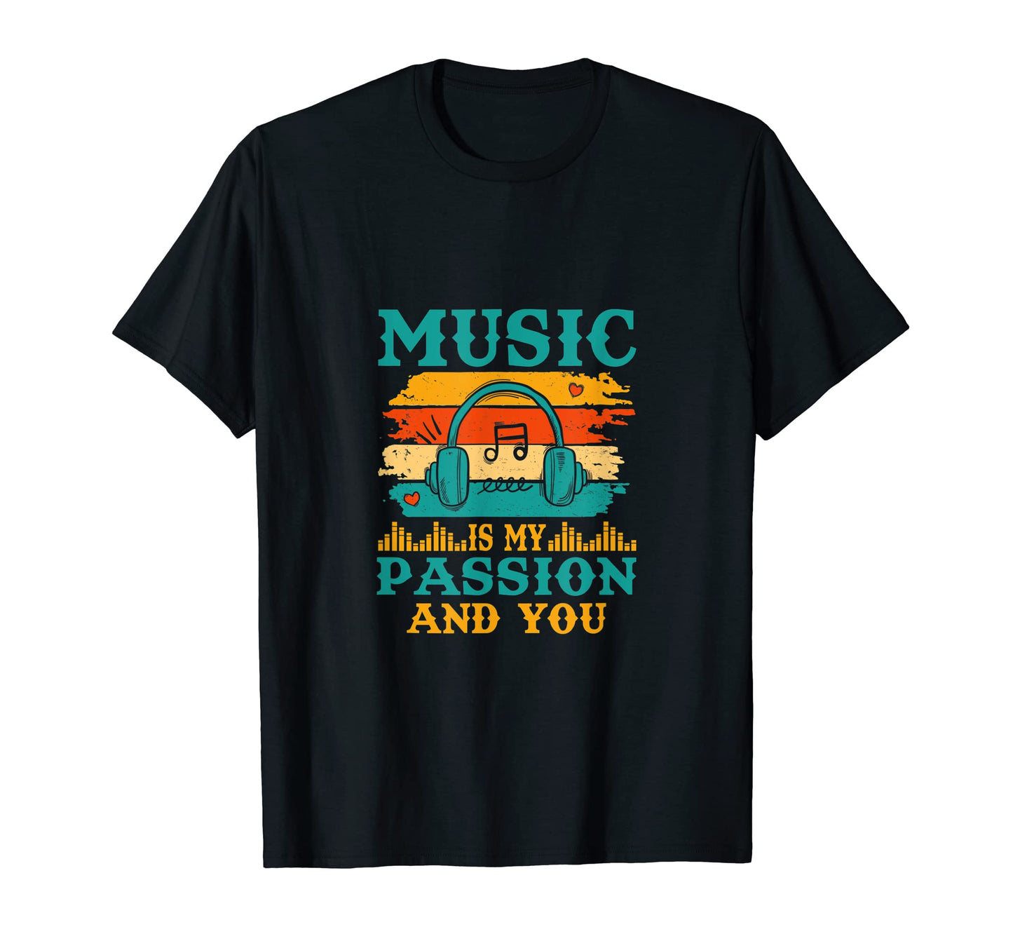 Music Is My Passion And You Music Lover T-Shirt - Novelty Apparel Unisex - T-Shirt, Sweatshirt, Hoodie
