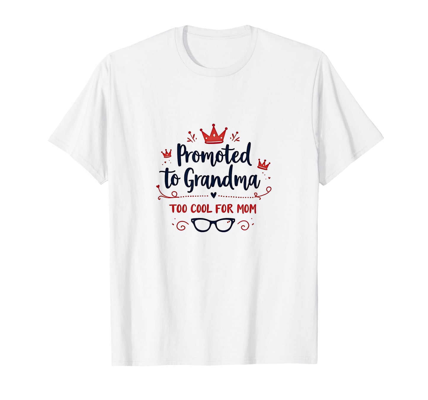 Promoted To Grandma Too Mom Funny T-Shirt - Fun Novelty Design Men Women - T-Shirt, Sweatshirt, Hoodie