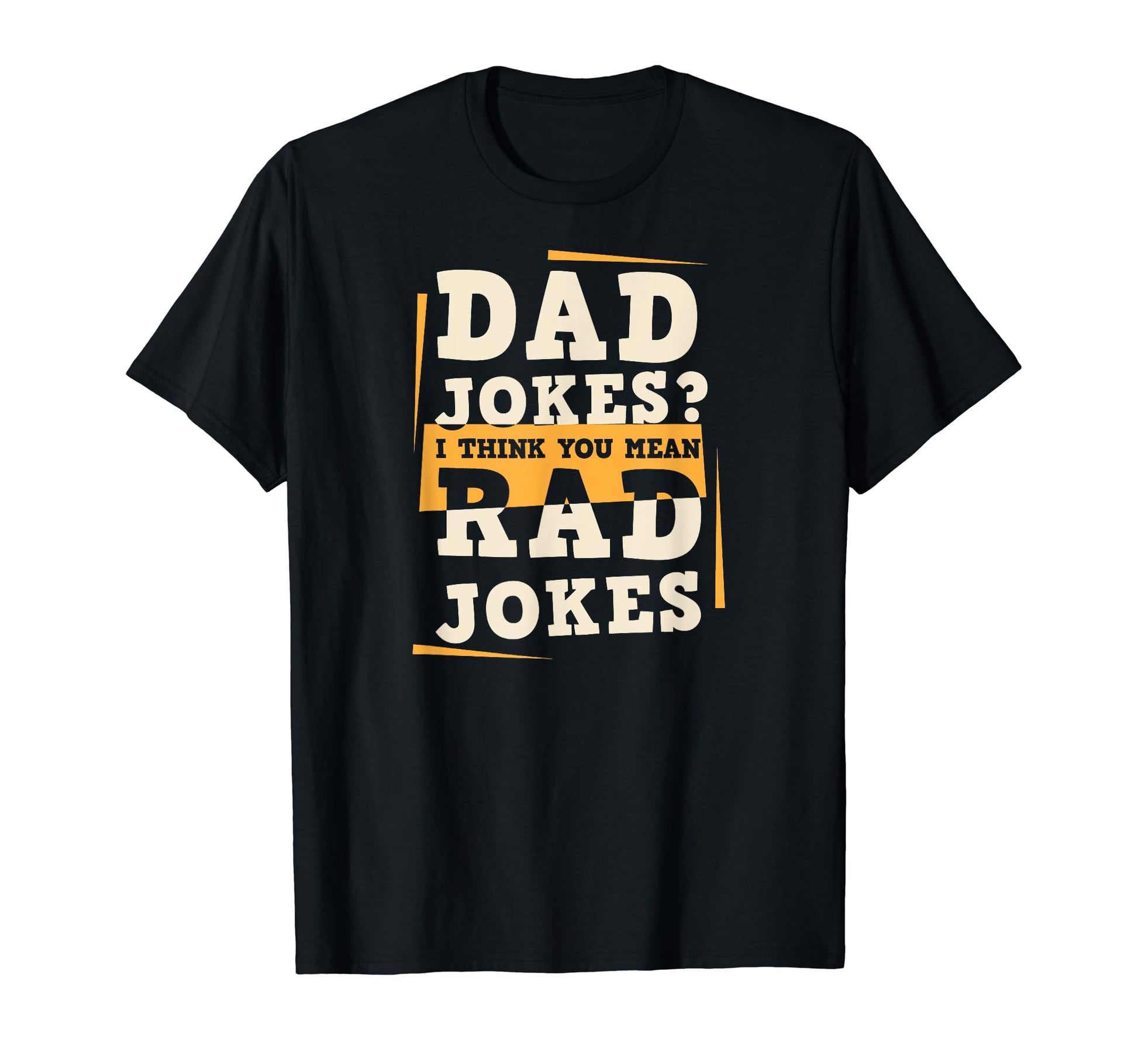 Dad Jokes I Think You Mean Rad Jokes T-Shirt - Graphic Print for Adults - T-Shirt, Sweatshirt, Hoodie