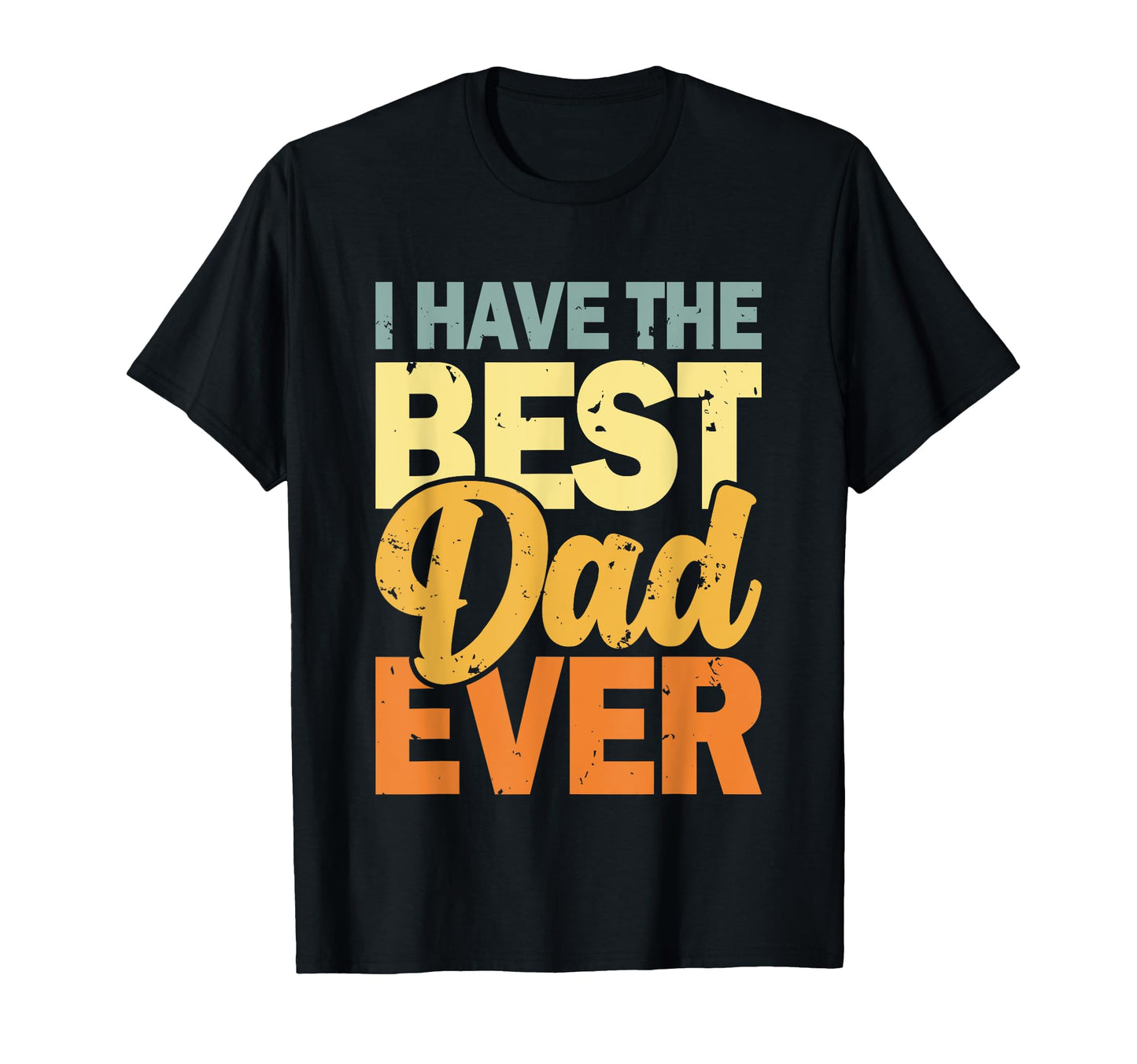 I Have Best Dad Ever Fathers Day Hoodie - Fun Novelty Design Men Women - T-Shirt, Sweatshirt, Hoodie