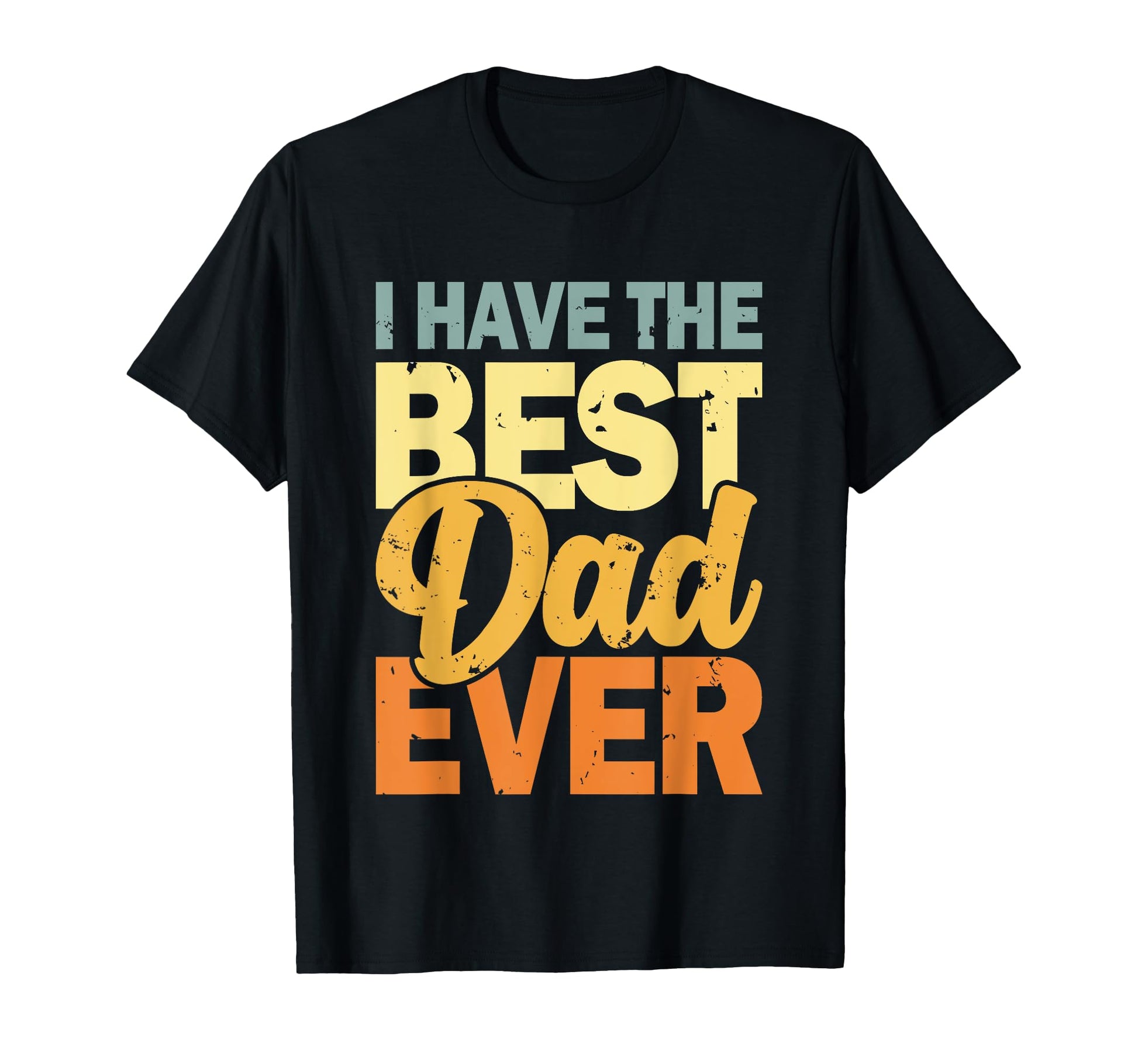 I Have Best Dad Ever Fathers Day Hoodie - Fun Novelty Design Men Women - T-Shirt, Sweatshirt, Hoodie