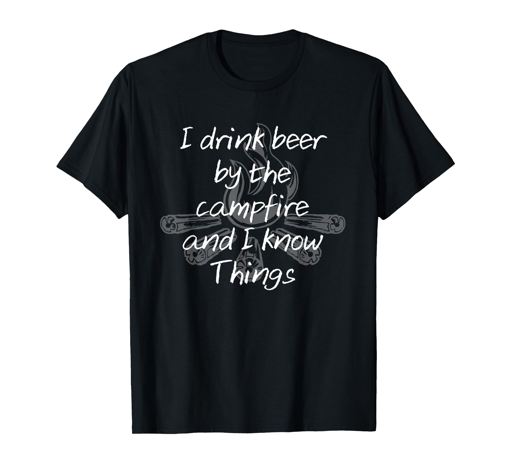 I Drink Beer Campfire And I Know T-Shirt - Trendy Graphic for Adults - T-Shirt, Sweatshirt, Hoodie