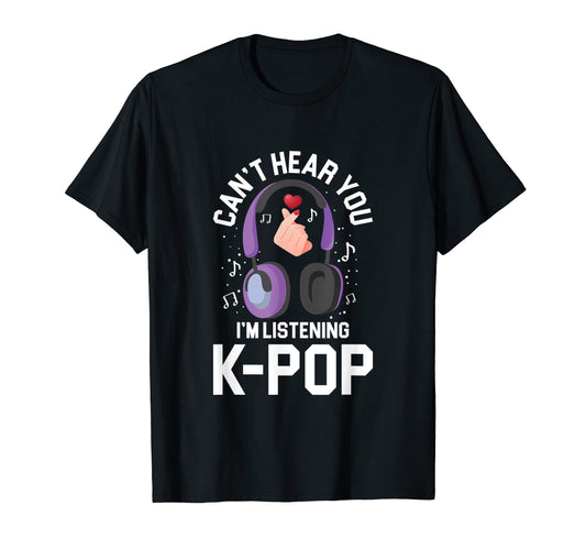 Cant Hear You Im Listening To Kpop K T-Shirt - Minimalist Print for Adults - T-Shirt, Sweatshirt, Hoodie