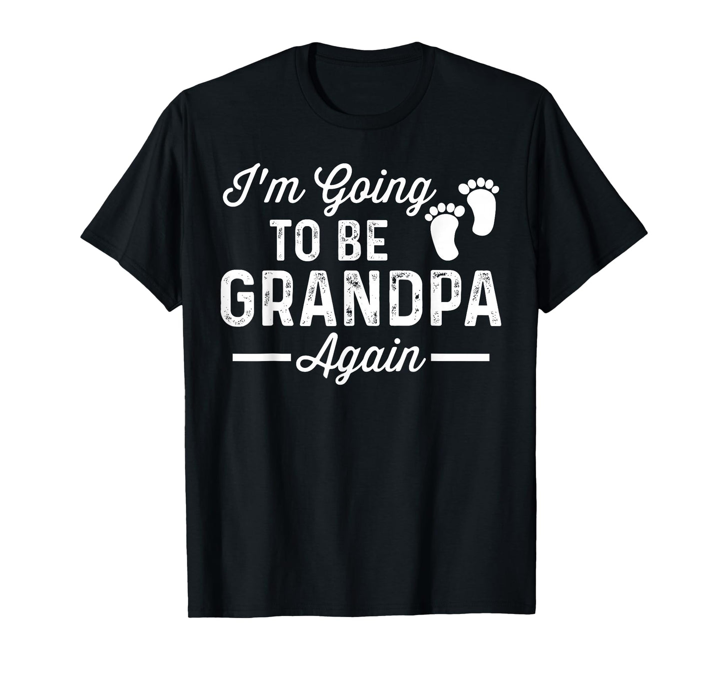 Im Going To Be Grandpa Again Funny T-Shirt - Streetwear Style Unisex - T-Shirt, Sweatshirt, Hoodie