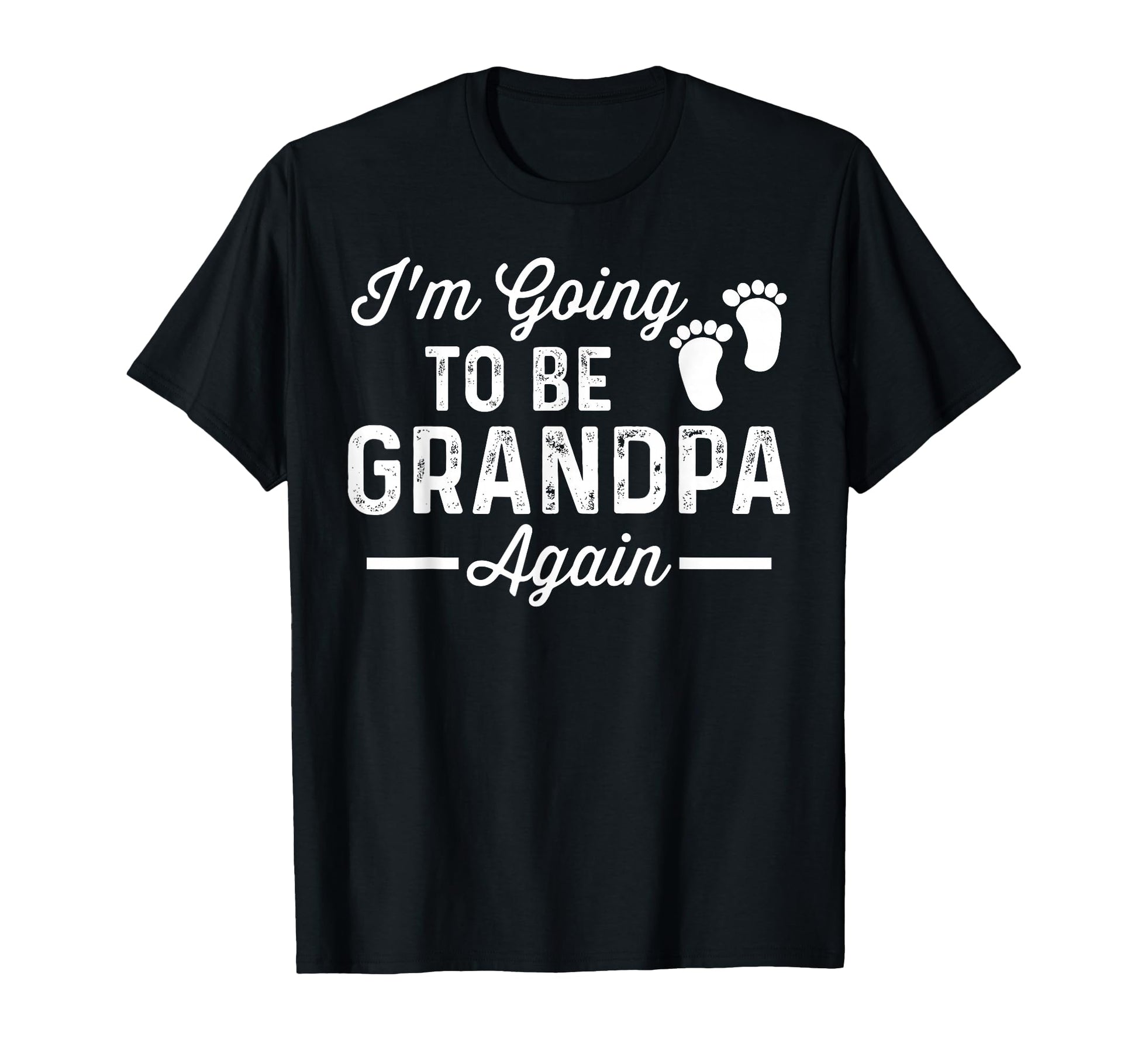 Im Going To Be Grandpa Again Funny T-Shirt - Streetwear Style Unisex - T-Shirt, Sweatshirt, Hoodie