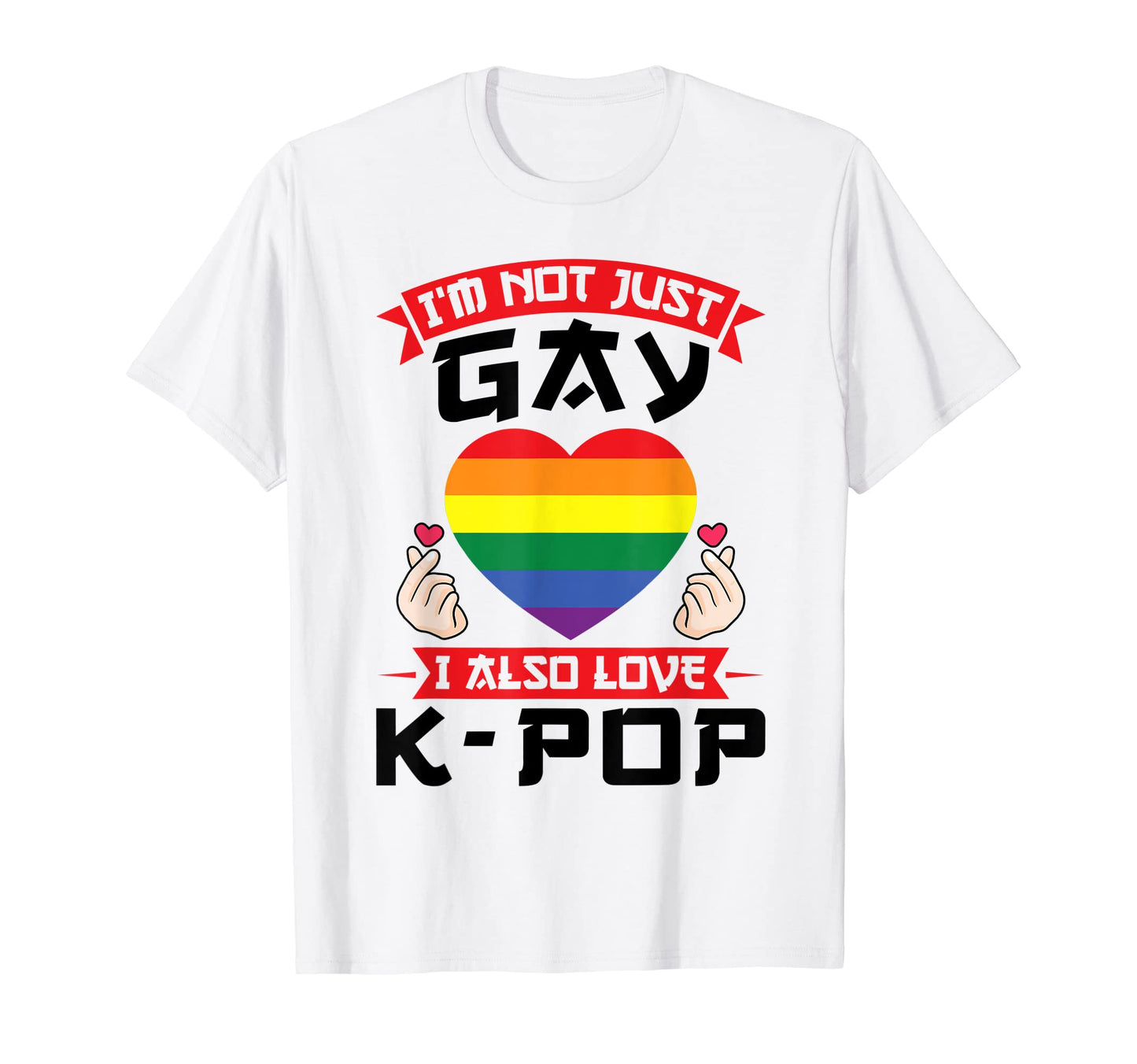 Im Not Just Gay I Also Love K T-Shirt - Casual Everyday Wear for Adults - T-Shirt, Sweatshirt, Hoodie