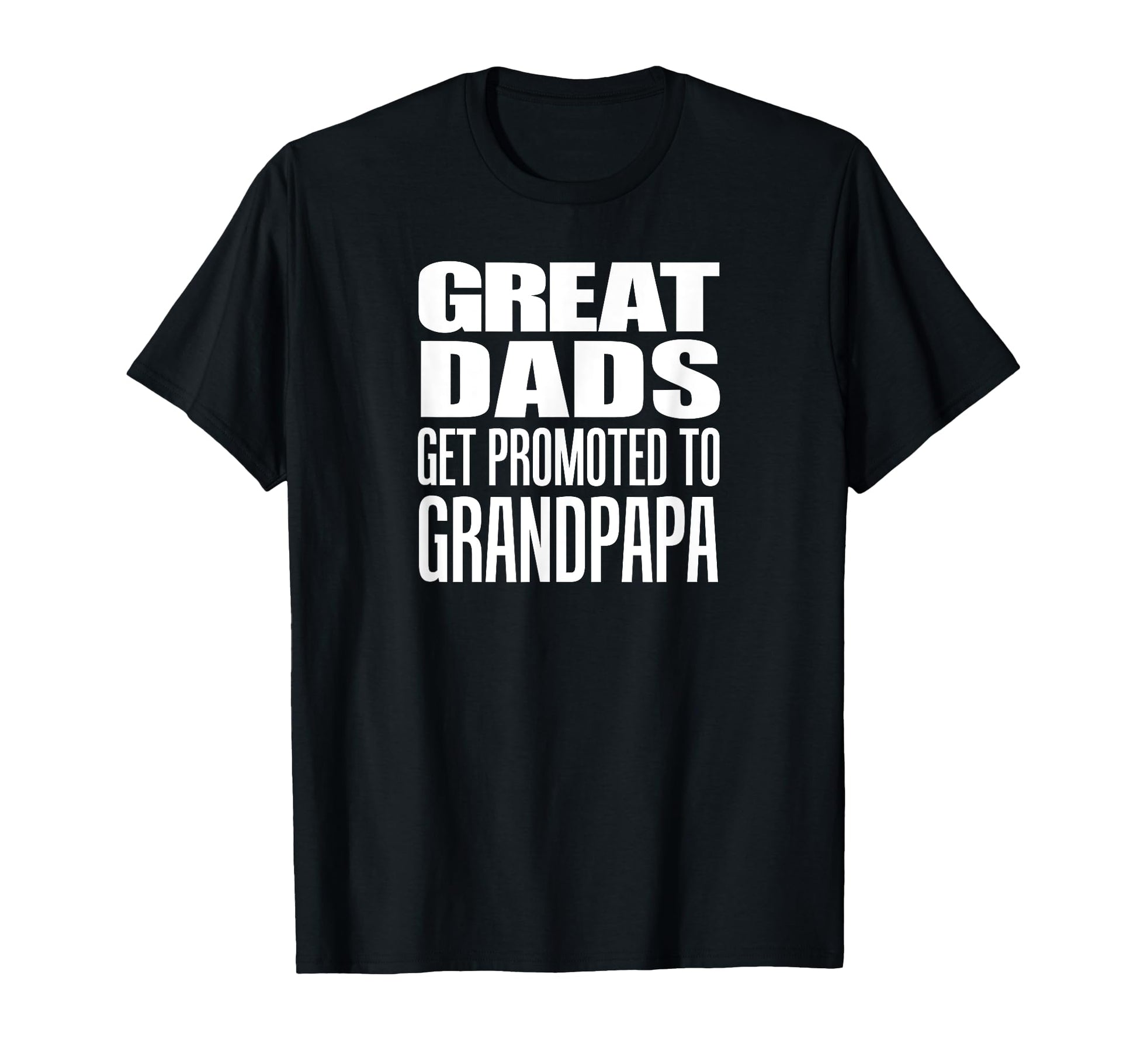 Great Dads Get Promoted To Grandpapa T-Shirt - Aesthetic Graphic Unisex - T-Shirt, Sweatshirt, Hoodie