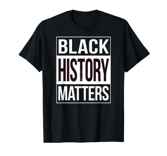 Black History Matters Black Lives Matter T-Shirt - Streetwear Style Unisex - T-Shirt, Sweatshirt, Hoodie