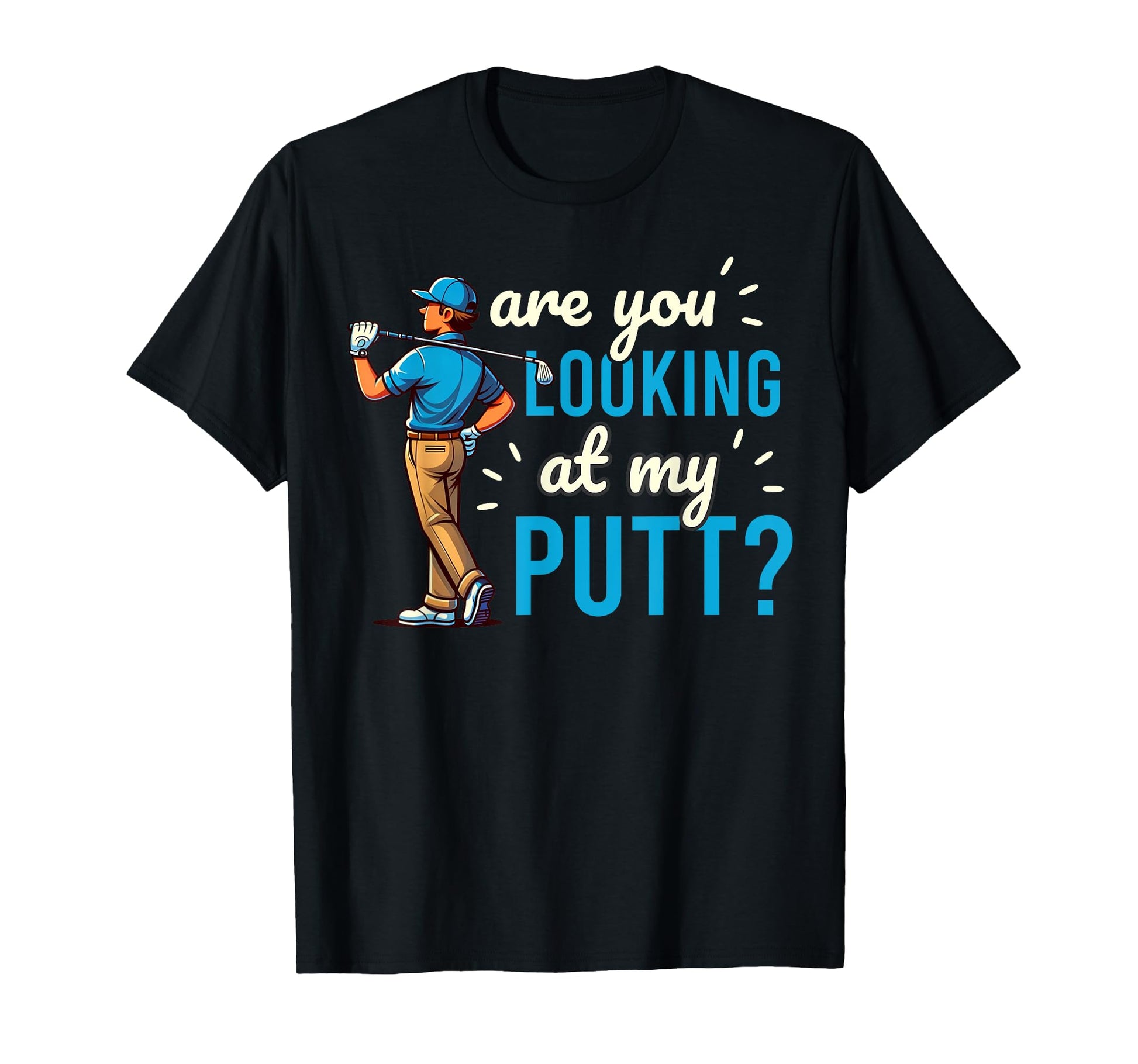 Funny Are You Looking My Putt T-Shirt - Aesthetic Graphic Men Women - T-Shirt, Sweatshirt, Hoodie