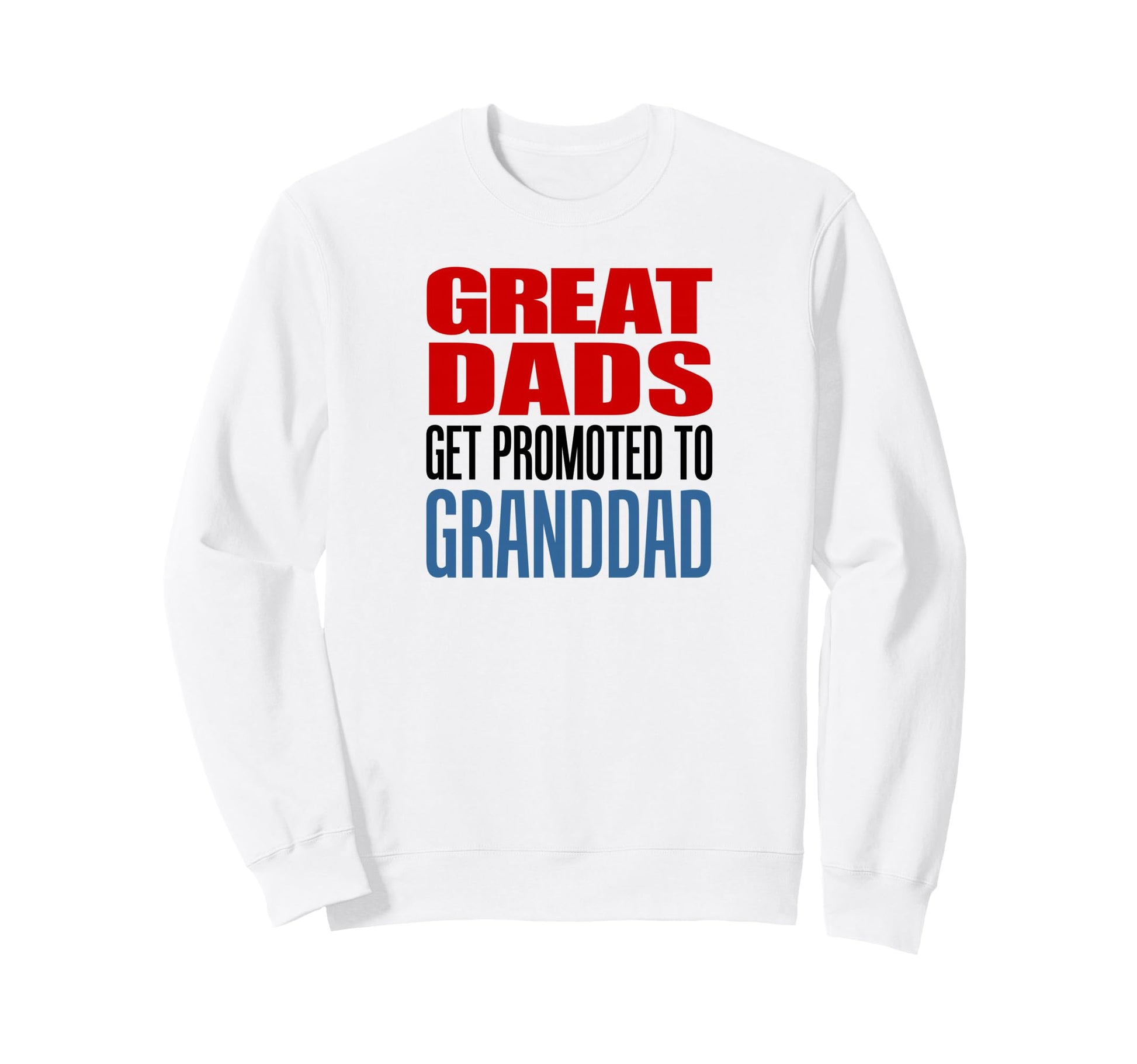Great Dads Get Promoted To Granddad Sweatshirt - Custom Art Print Unisex - T-Shirt, Sweatshirt, Hoodie