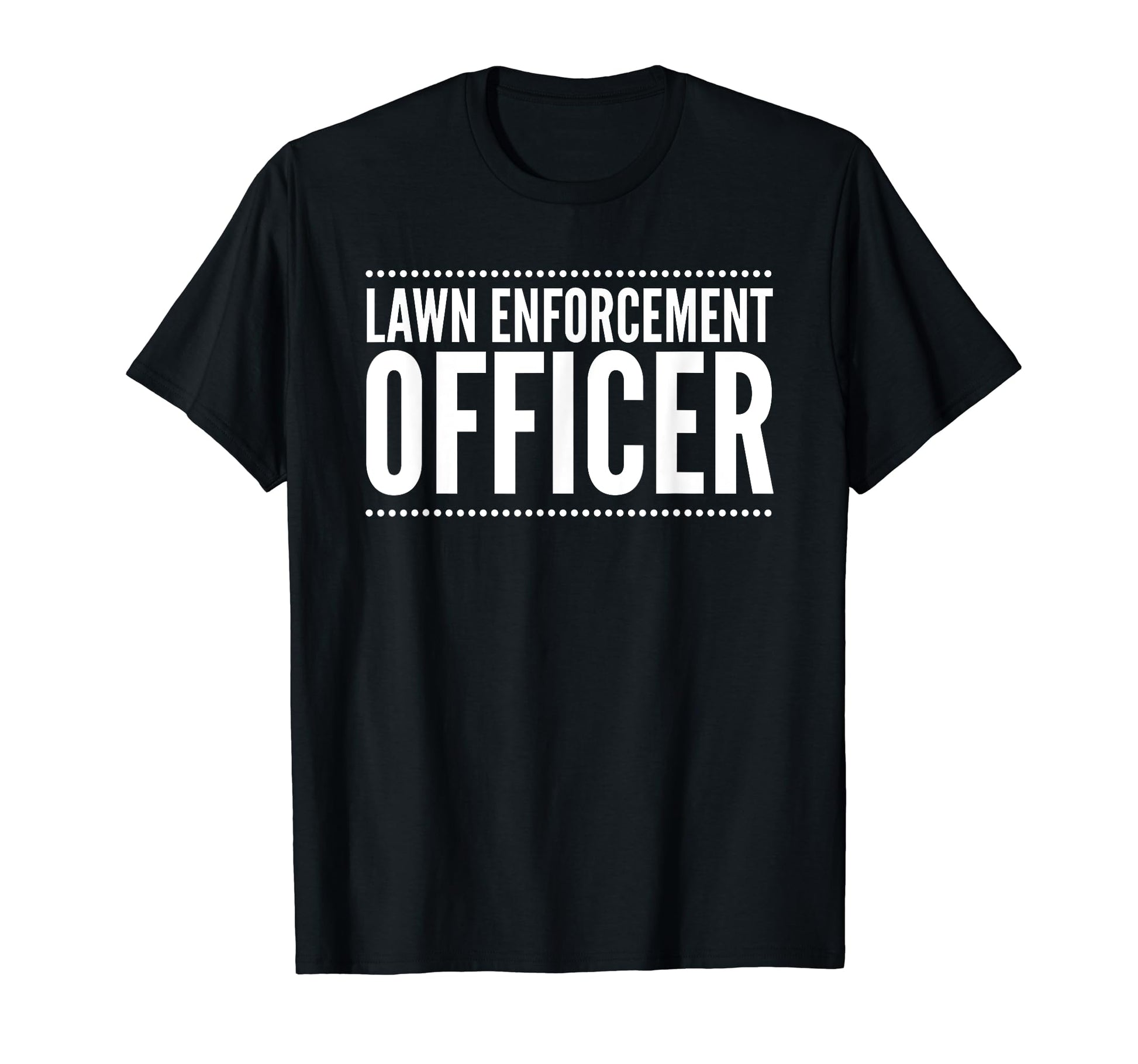 Lawn Enforcement Officer Funny Dad T-Shirt - Fun Novelty Design for Adults - T-Shirt, Sweatshirt, Hoodie