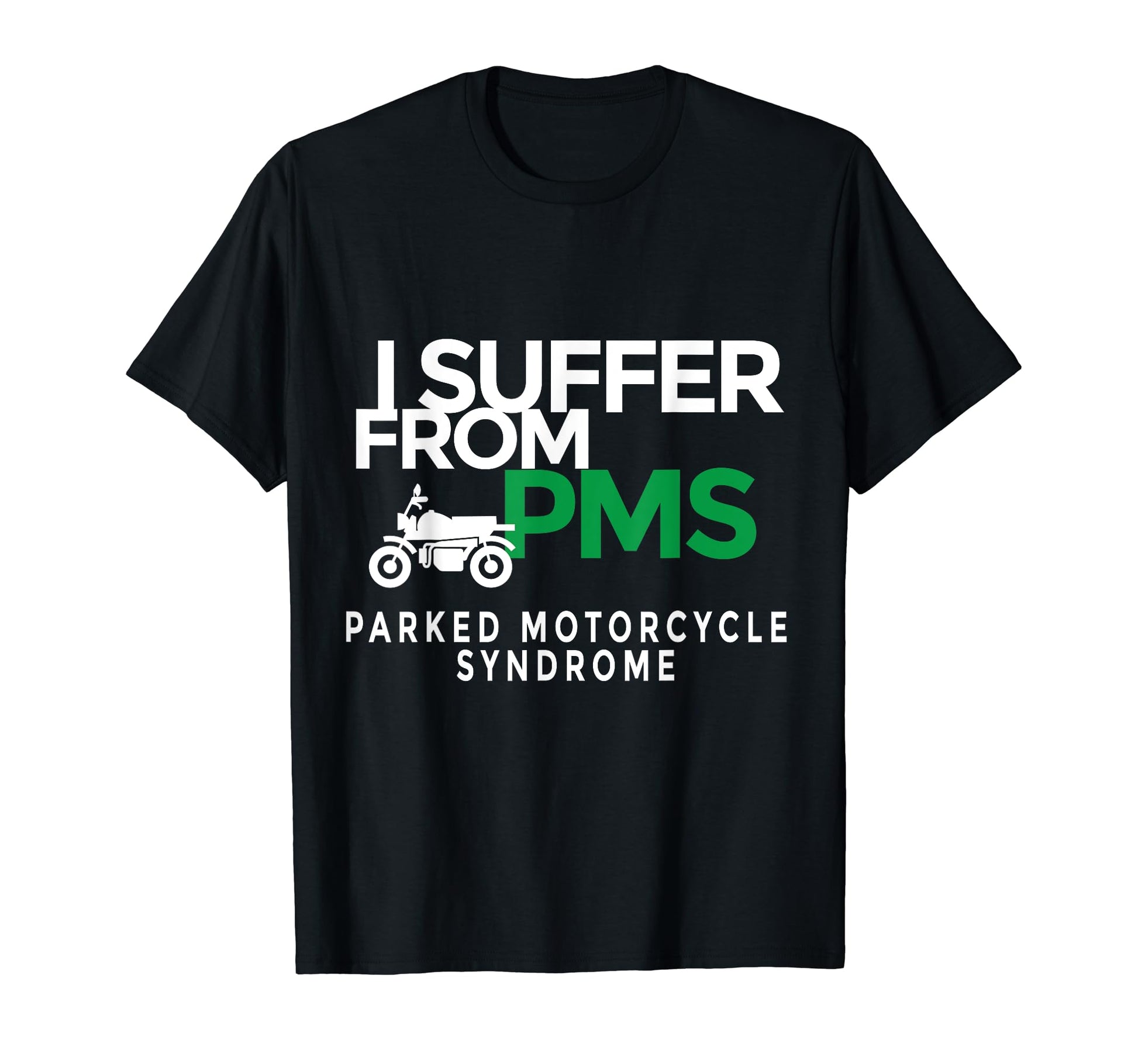 Funny Motorcycle Rider Biker Gift Pms T-Shirt - Novelty Apparel Men Women - T-Shirt, Sweatshirt, Hoodie
