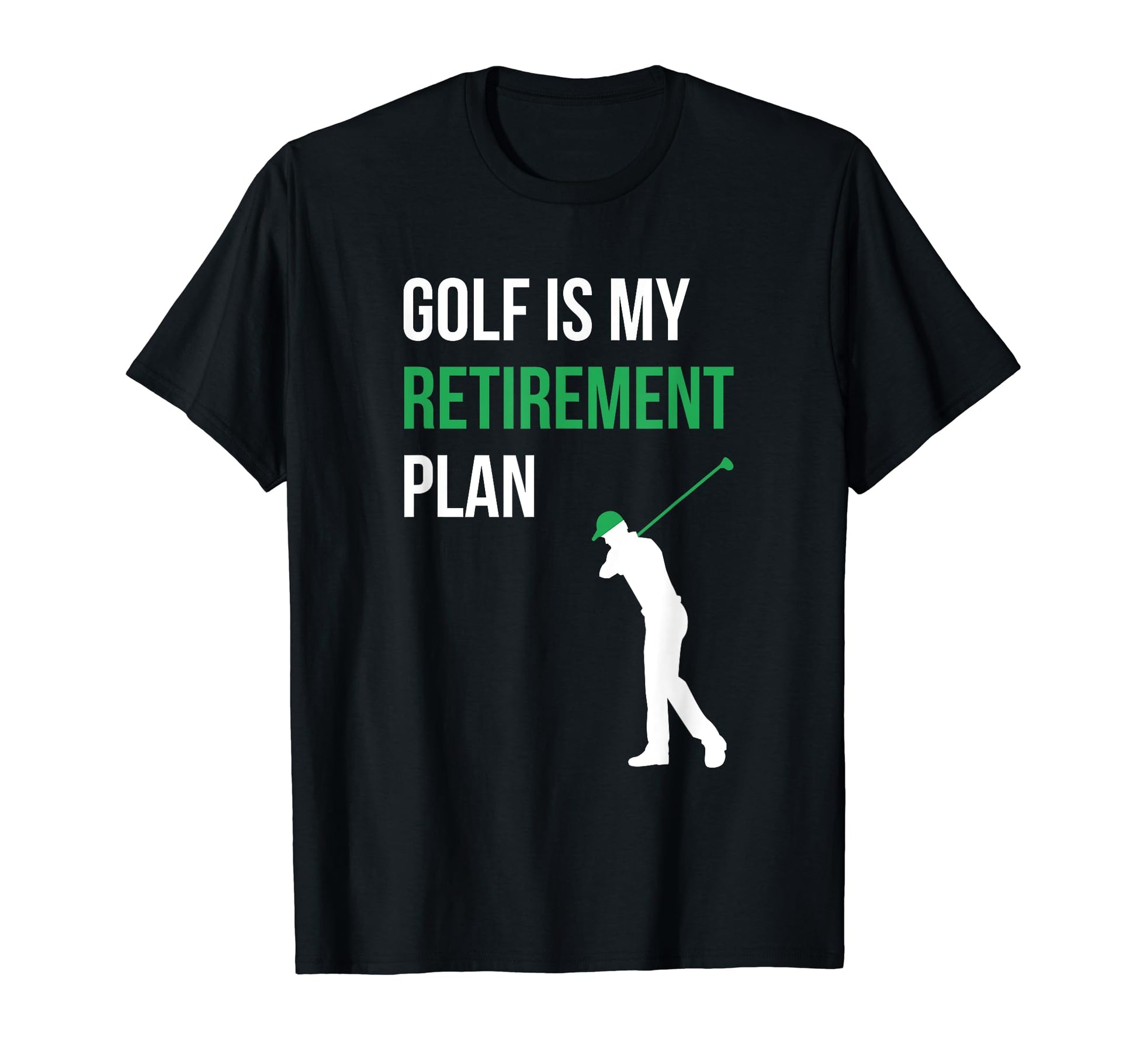 Golf Is My Retirement Plan Golfer Funny T-Shirt - Trendy Graphic Unisex - T-Shirt, Sweatshirt, Hoodie