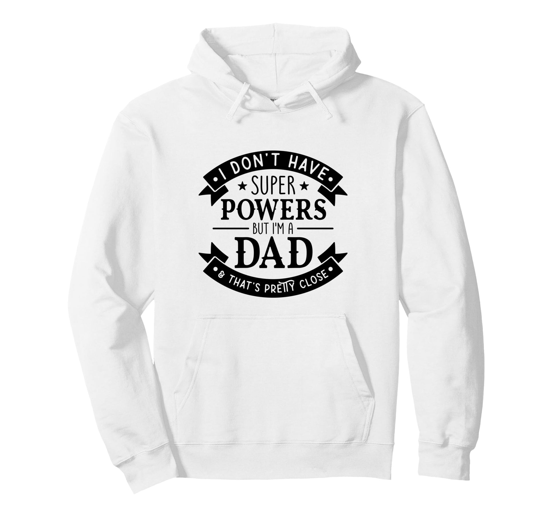 I Dont Have Superpowers But Im Dad Hoodie - Casual Everyday Wear Men Women - T-Shirt, Sweatshirt, Hoodie