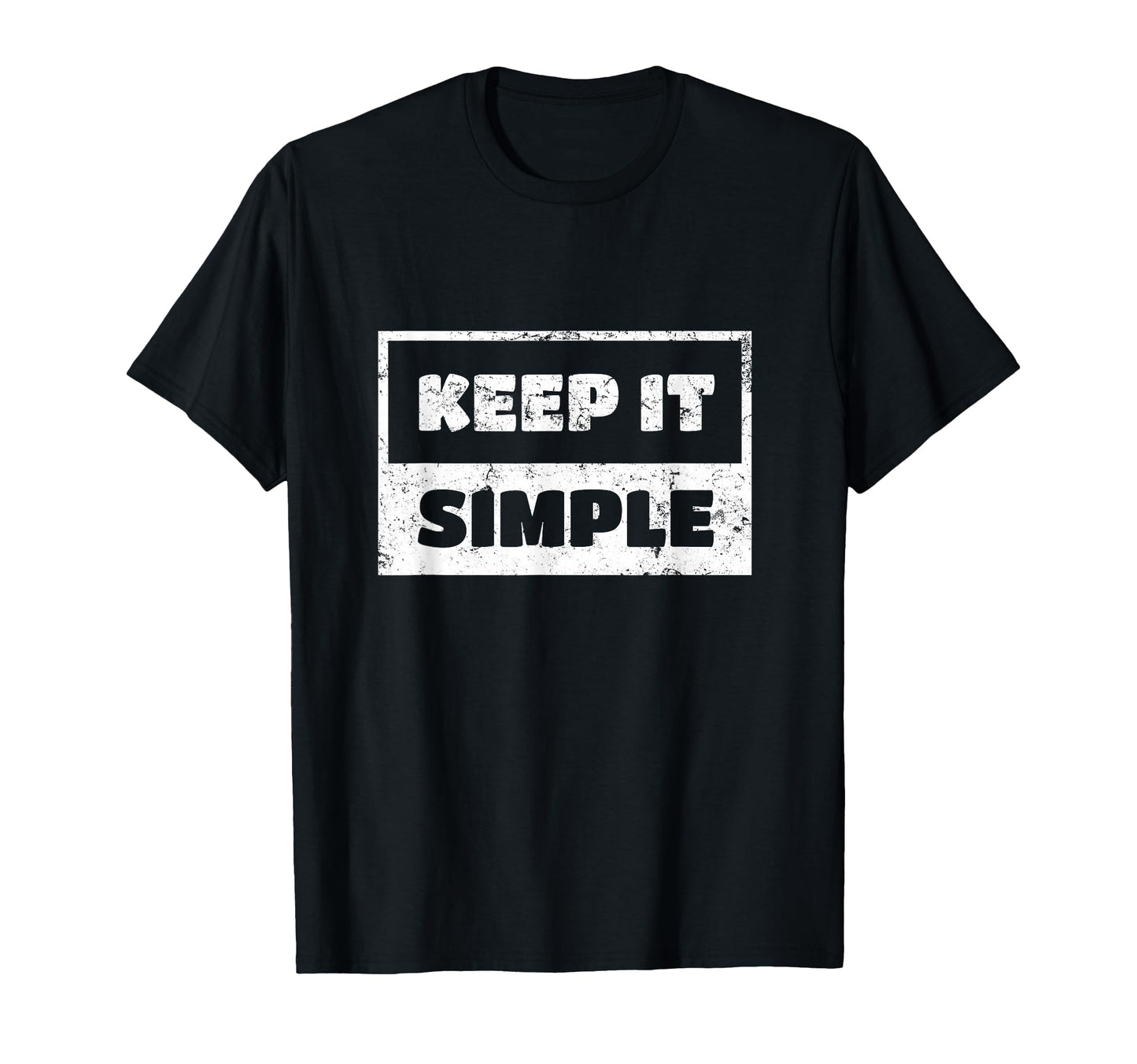 Keep It Simple And Funny Gift T-Shirt - Fun Novelty Design Unisex - T-Shirt, Sweatshirt, Hoodie