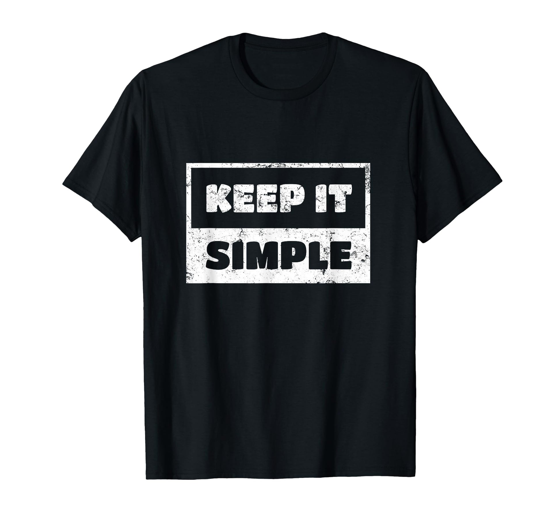 Keep It Simple And Funny Gift T-Shirt - Fun Novelty Design Unisex - T-Shirt, Sweatshirt, Hoodie