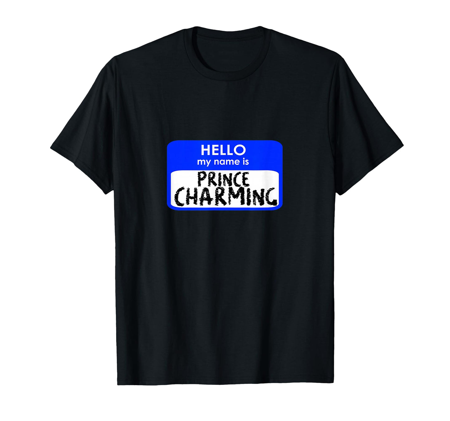 Prince Charming Funny Hello My T-Shirt - Casual Everyday Wear Men Women - T-Shirt, Sweatshirt, Hoodie