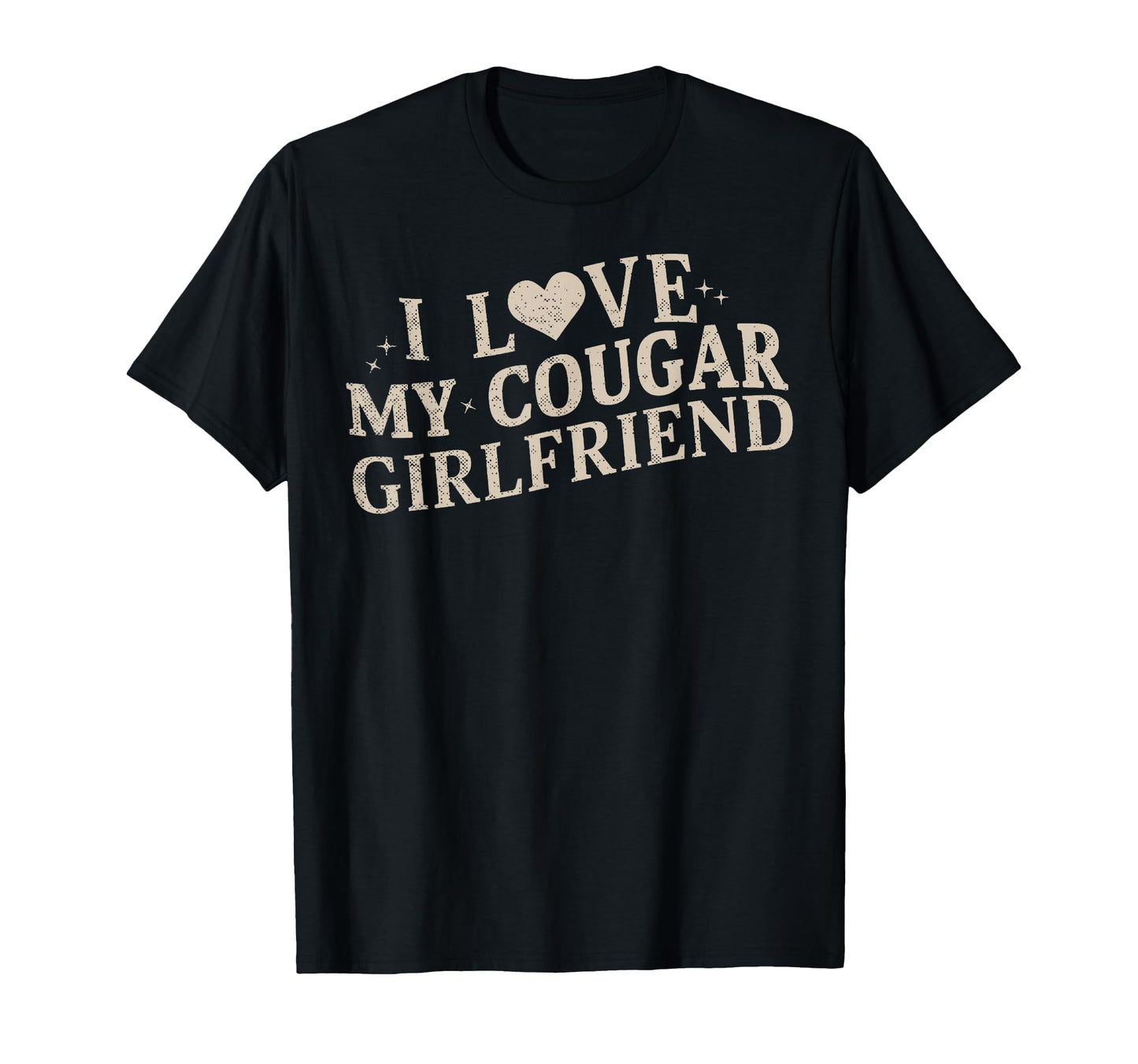 Funny I Love My Cougar Girlfriend T-Shirt - Custom Art Print for Adults - T-Shirt, Sweatshirt, Hoodie