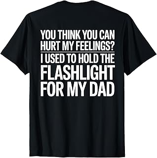You Think You Can Hurt My Feelings (On Back) T-Shirt Unisex T-shirt, Sweatshirt, Hoodie, Long Sleeve Tee - T-Shirt, Sweatshirt, Hoodie