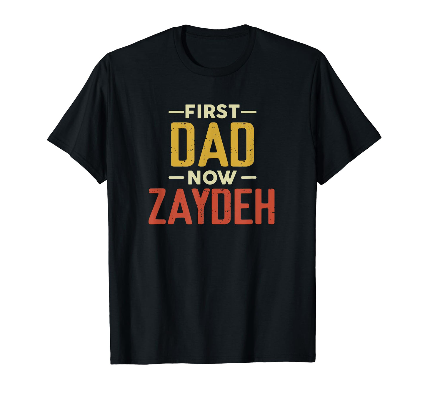 First Dad Now Zaydeh Funny Newly T-Shirt - Casual Everyday Wear Men Women - T-Shirt, Sweatshirt, Hoodie