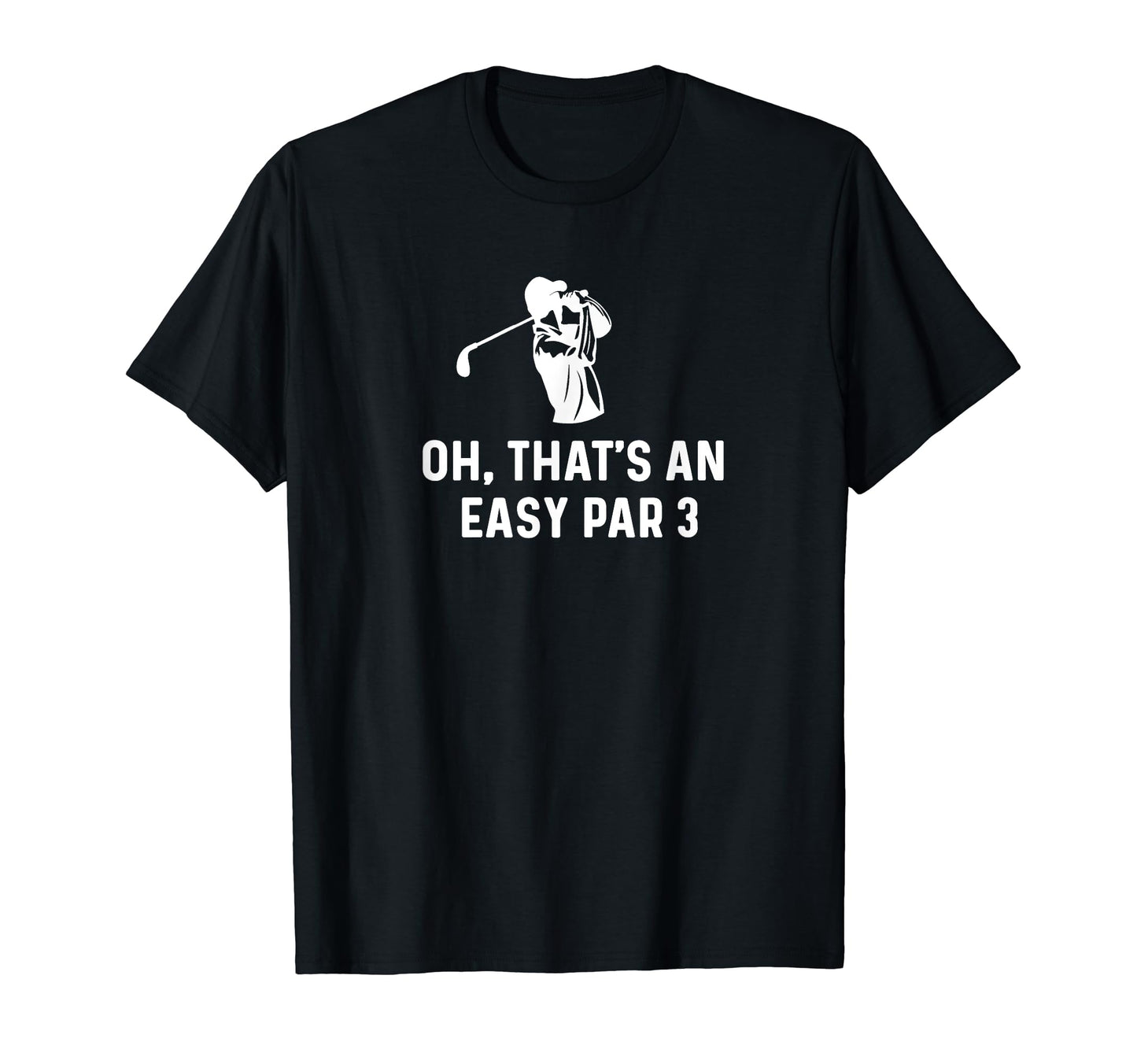 Oh Thats Easy Par 3 Funny Golf Dad Papa T-Shirt - Trendy Graphic Men Women - T-Shirt, Sweatshirt, Hoodie