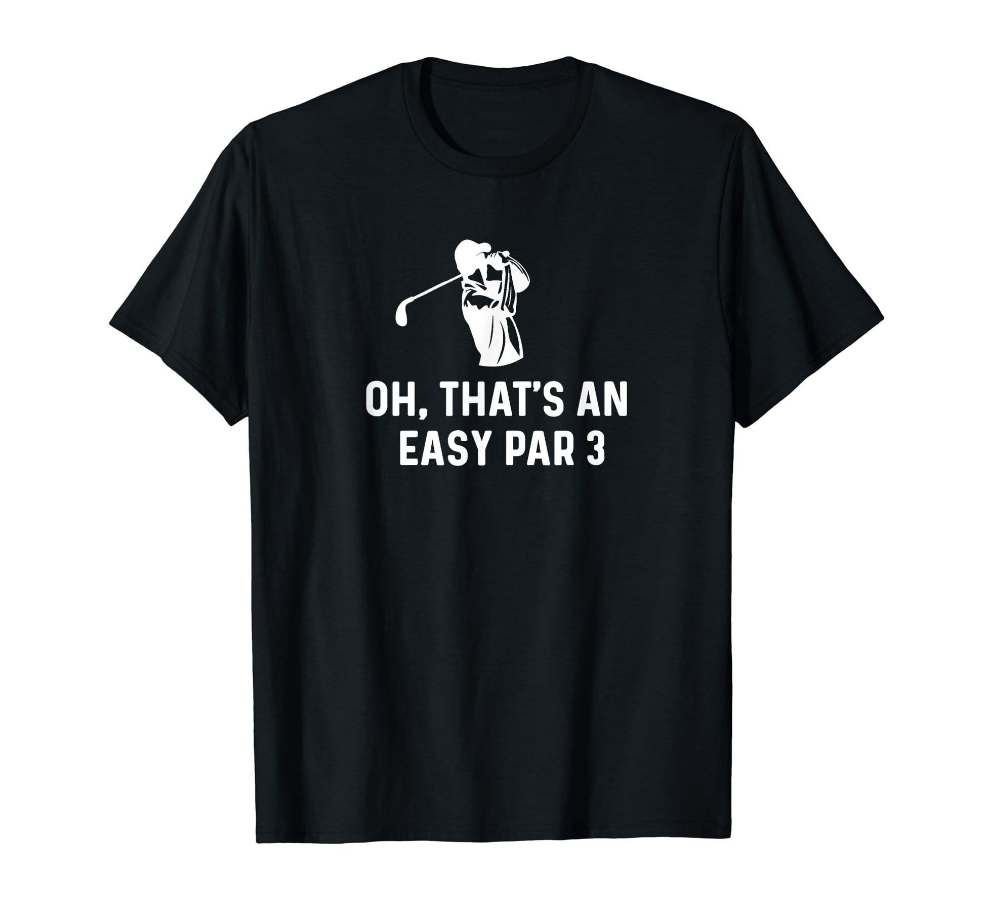 Oh Thats Easy Par 3 Funny Golf Dad Papa T-Shirt - Trendy Graphic Men Women - T-Shirt, Sweatshirt, Hoodie