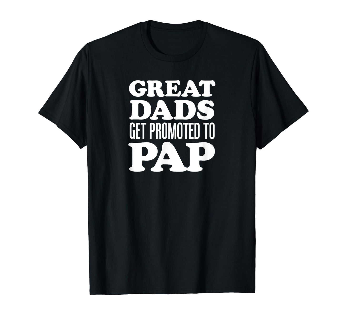 Great Dads Get Promoted To Pap Grandpa T-Shirt - Trendy Graphic Men Women - T-Shirt, Sweatshirt, Hoodie