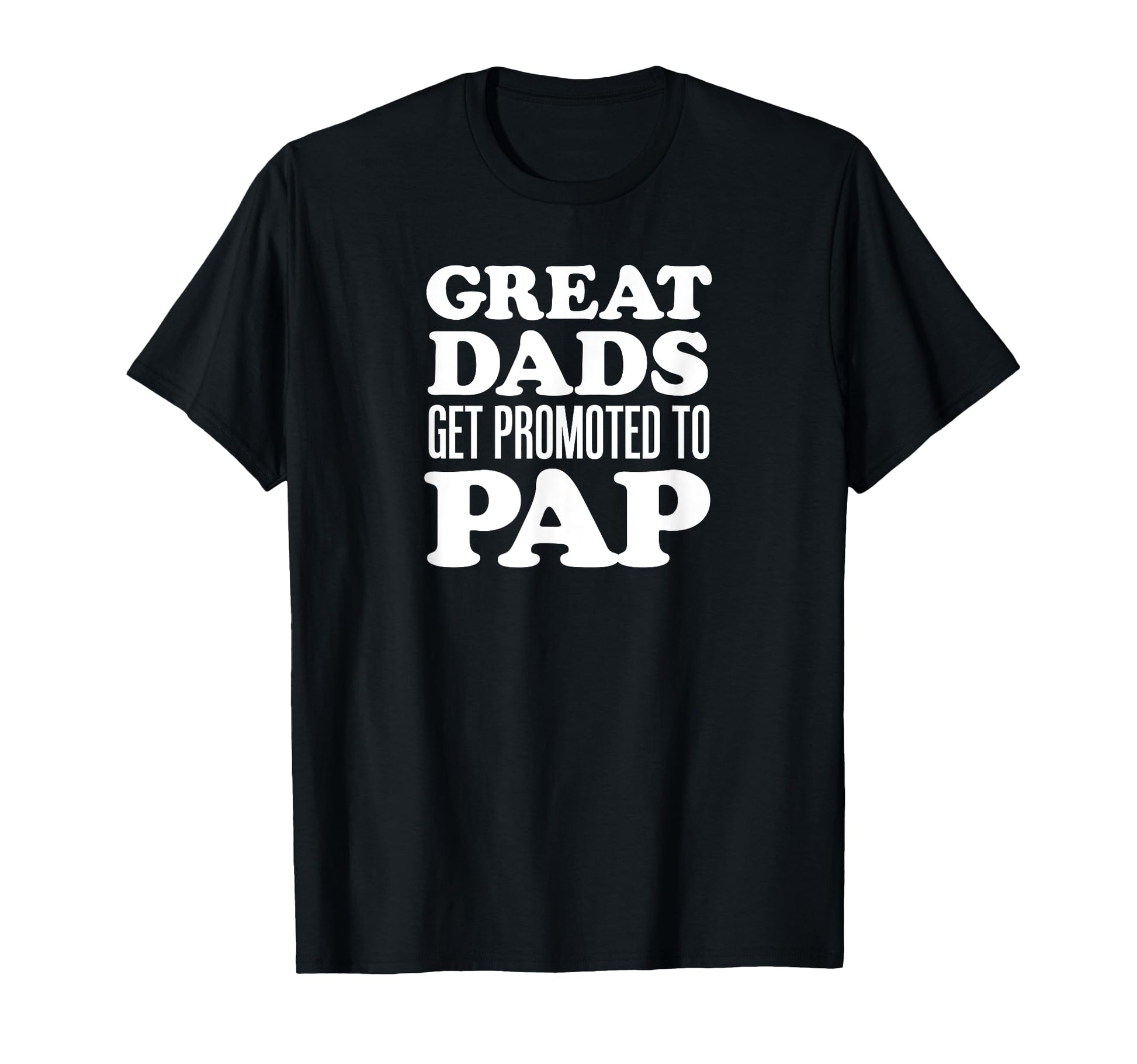 Great Dads Get Promoted To Pap Grandpa T-Shirt - Trendy Graphic Men Women - T-Shirt, Sweatshirt, Hoodie