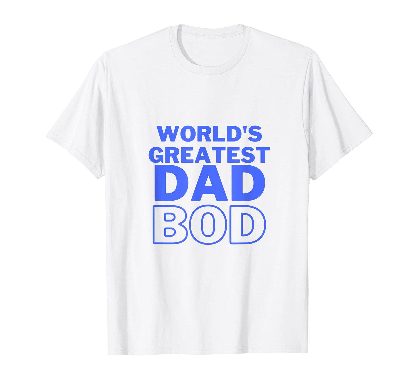 Mens Worlds Greatest Dad Bod T-Shirt - Fun Novelty Design Unisex - T-Shirt, Sweatshirt, Hoodie