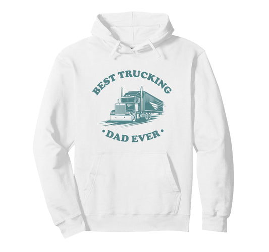 Best Trucking Dad Ever Big Rig Trailer Hoodie - Unique Graphic Men Women - T-Shirt, Sweatshirt, Hoodie