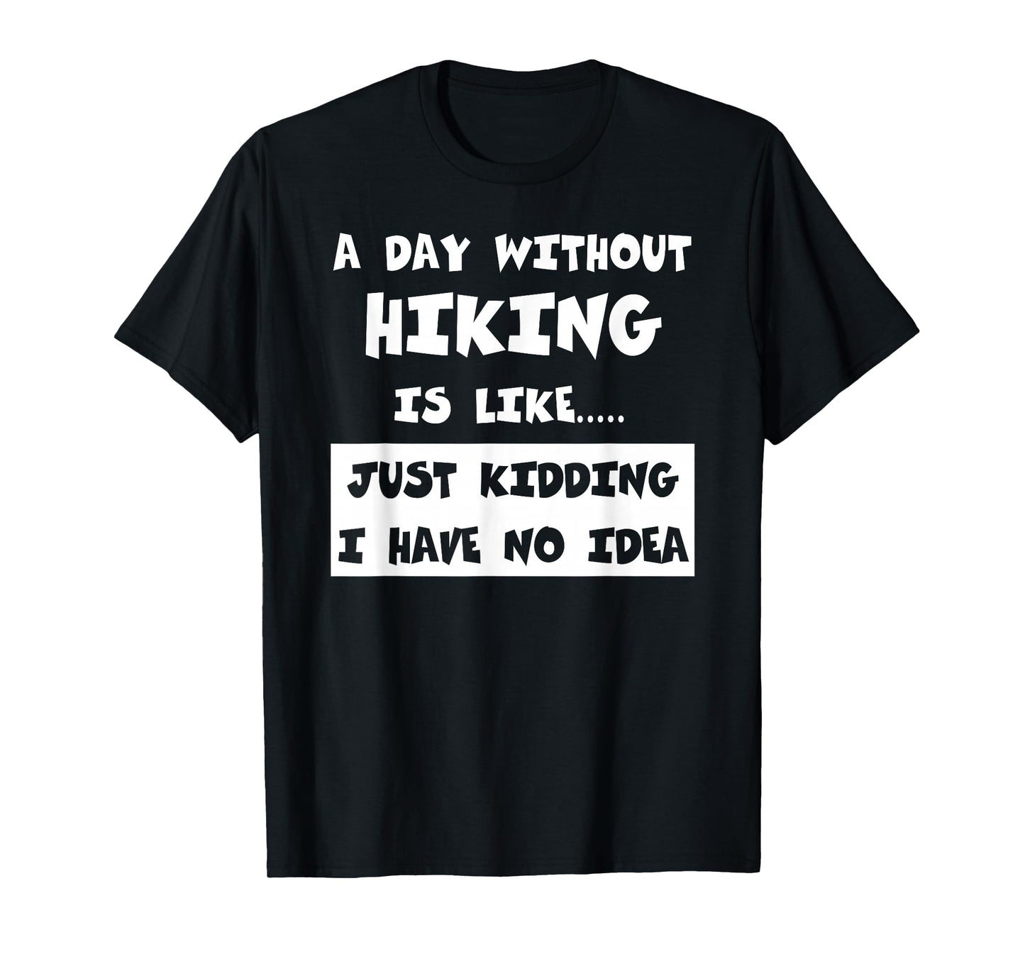 Day Without Hiking Is Like Gift T-Shirt - Streetwear Style for Adults - T-Shirt, Sweatshirt, Hoodie