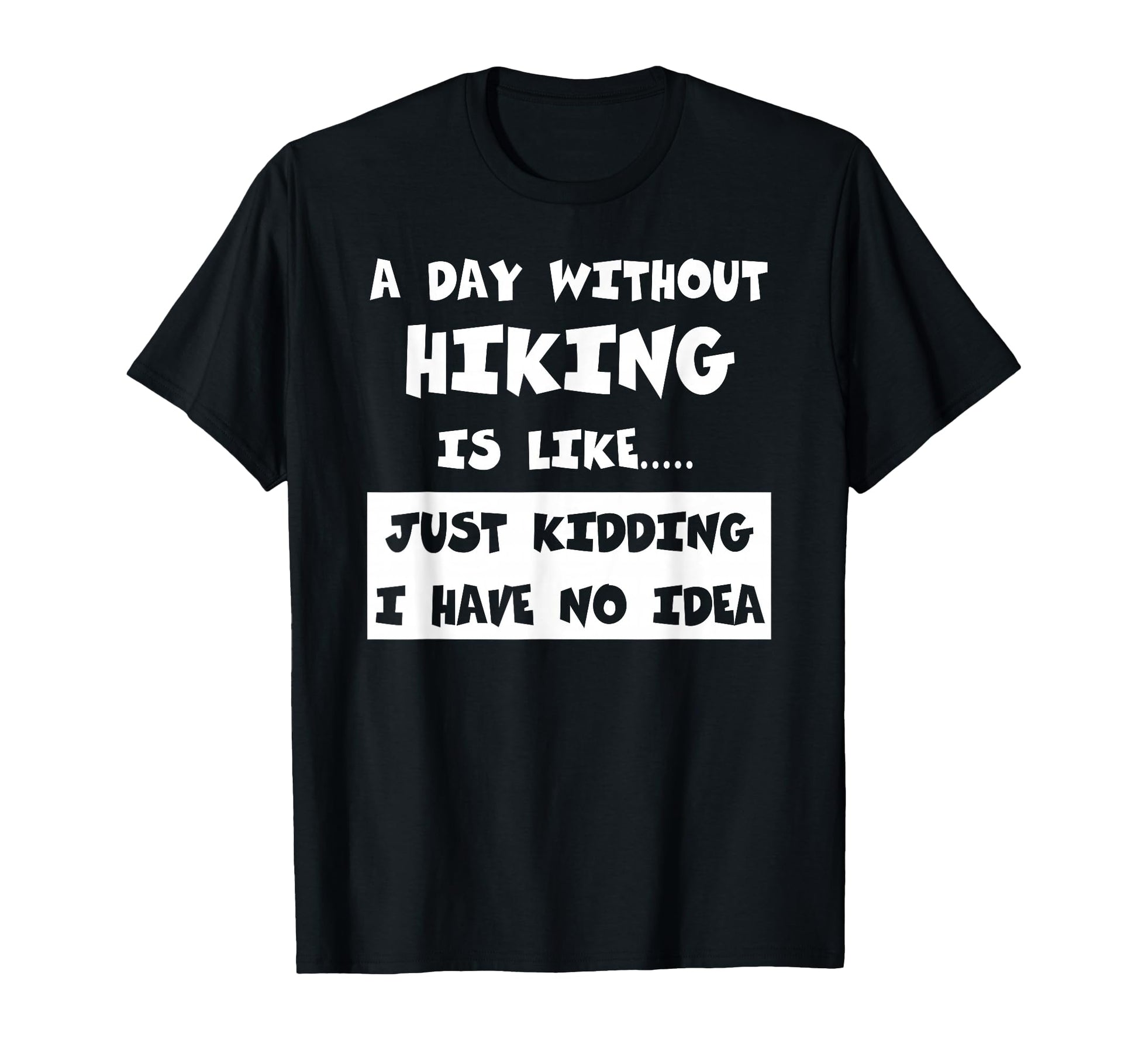 Day Without Hiking Is Like Gift T-Shirt - Streetwear Style for Adults - T-Shirt, Sweatshirt, Hoodie