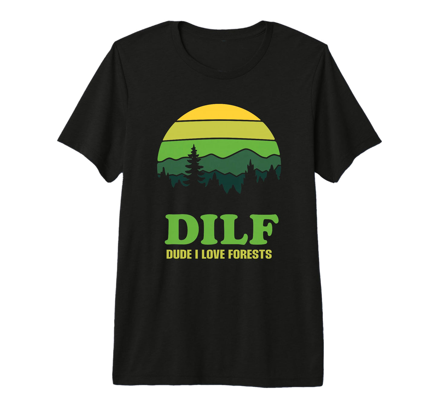 Dilf Dude I Love Forests Funny Nature T-Shirt - Minimalist Print Men Women - T-Shirt, Sweatshirt, Hoodie