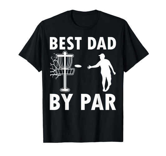 Best Dad Par Disc Golf T-Shirt - Custom Art Print Men Women - T-Shirt, Sweatshirt, Hoodie