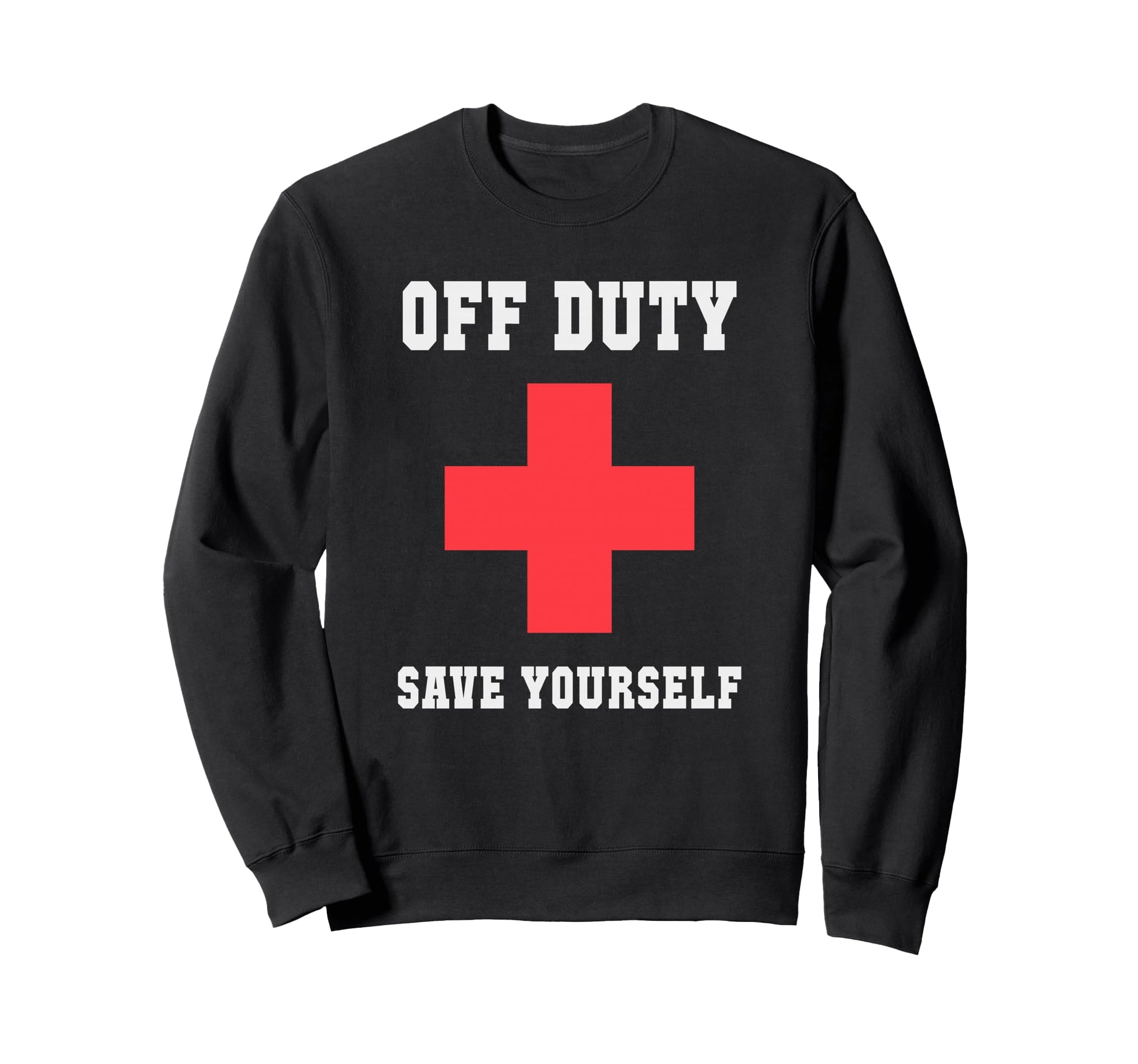 Off Duty Save Yourself Nurse Camp Sweatshirt - Unique Graphic for Adults - T-Shirt, Sweatshirt, Hoodie