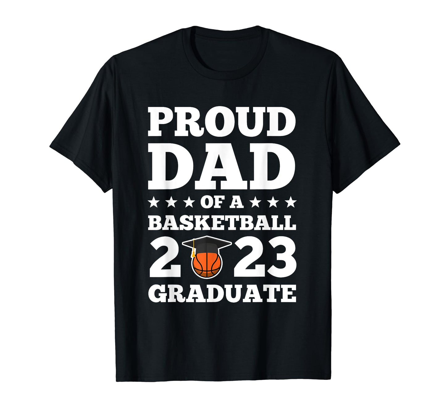 Proud Dad Basketball 2023 Graduate T-Shirt - Fun Novelty Design for Adults - T-Shirt, Sweatshirt, Hoodie