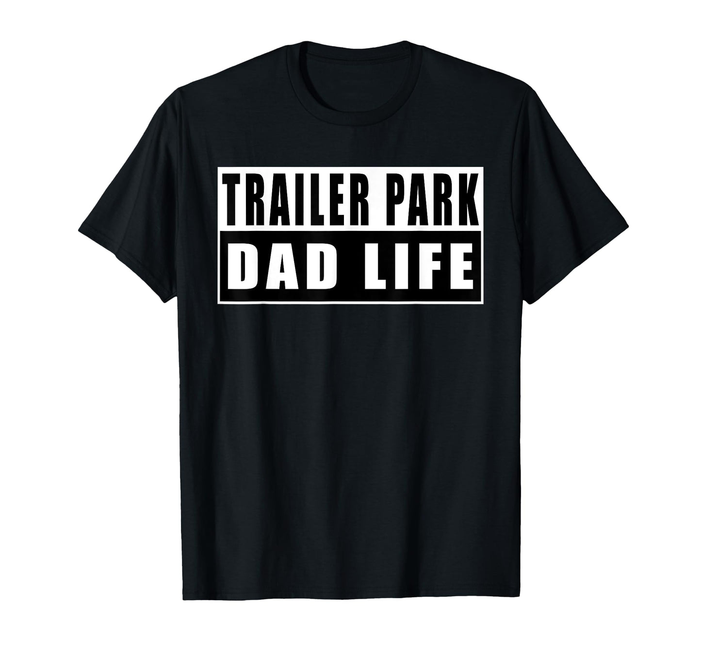 Trailer Park Dad Life Fathers Day T-Shirt - Minimalist Print Unisex - T-Shirt, Sweatshirt, Hoodie