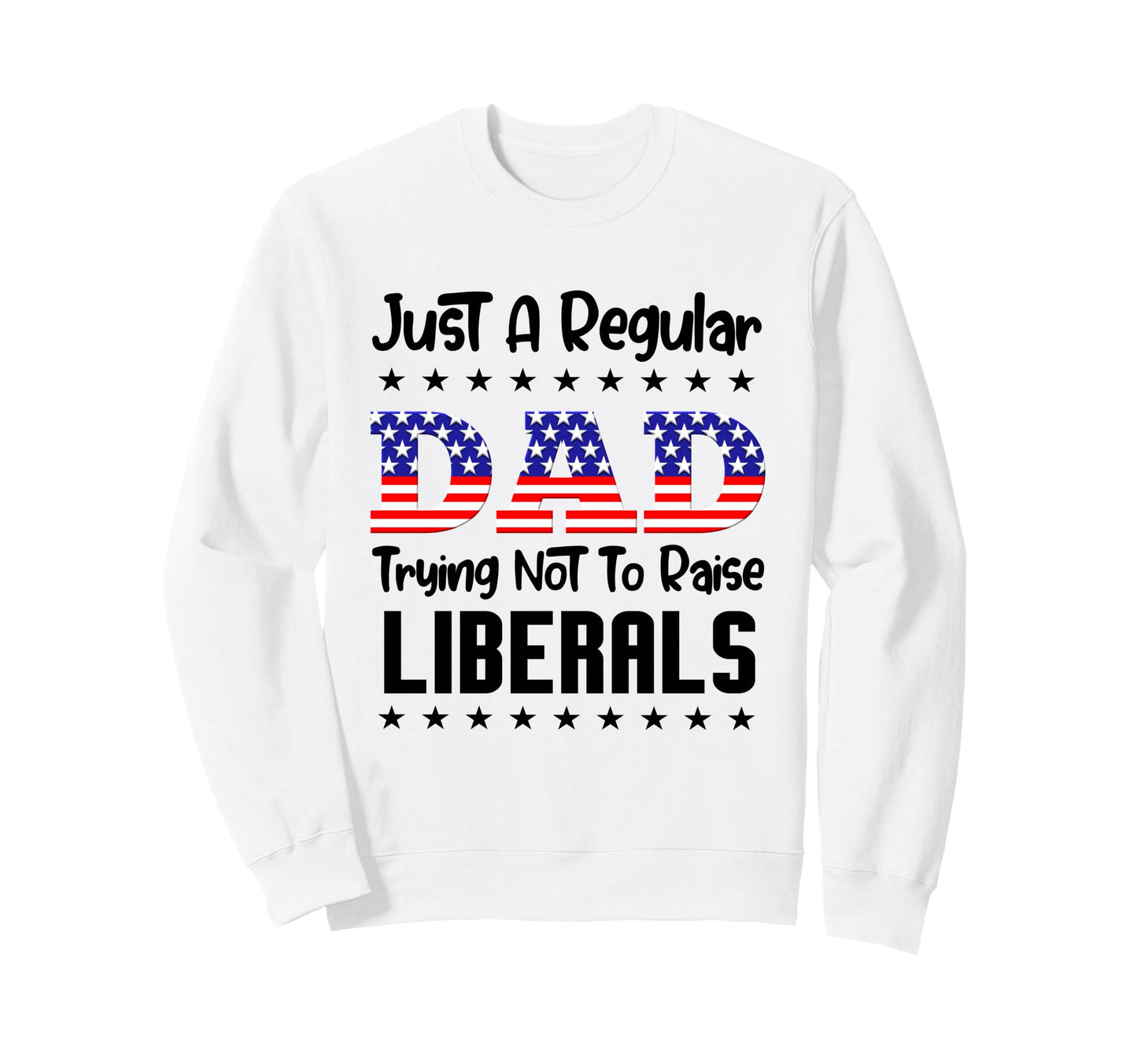 Just Regular Dad Trying Not To Sweatshirt - Fun Novelty Design Unisex - T-Shirt, Sweatshirt, Hoodie