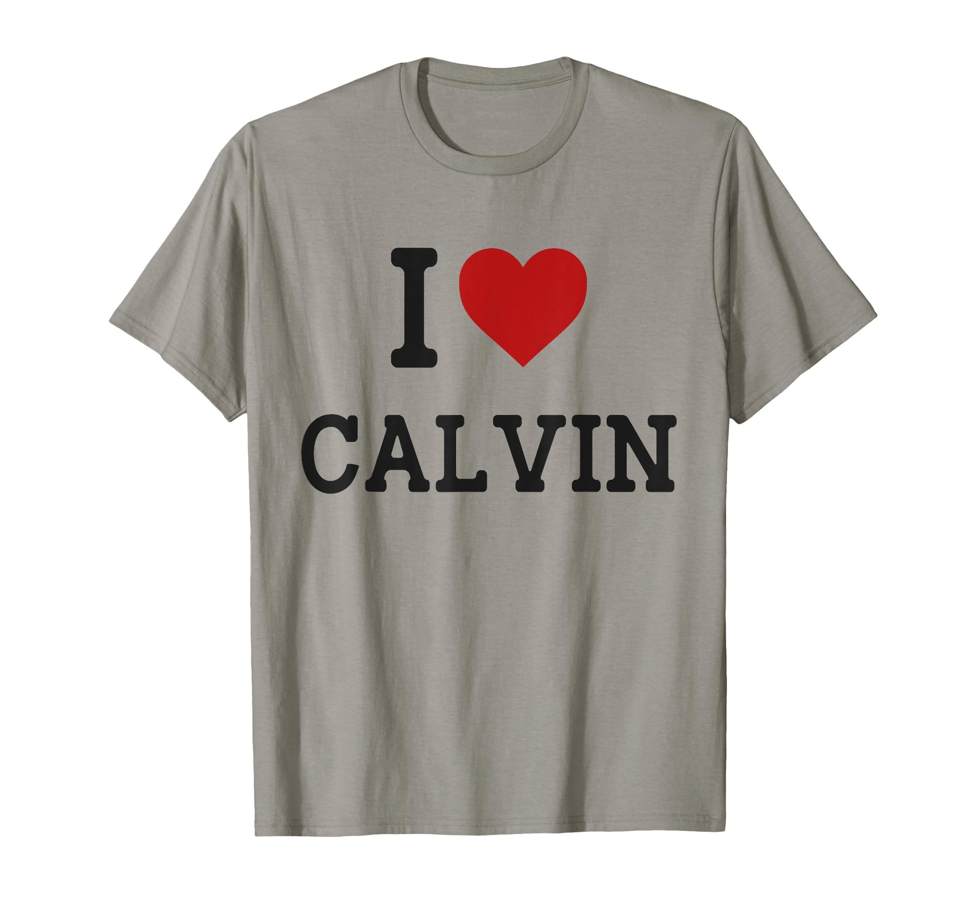 I Heart Calvin I Love Calvin Funny Gift T-Shirt - Novelty Apparel Unisex - T-Shirt, Sweatshirt, Hoodie