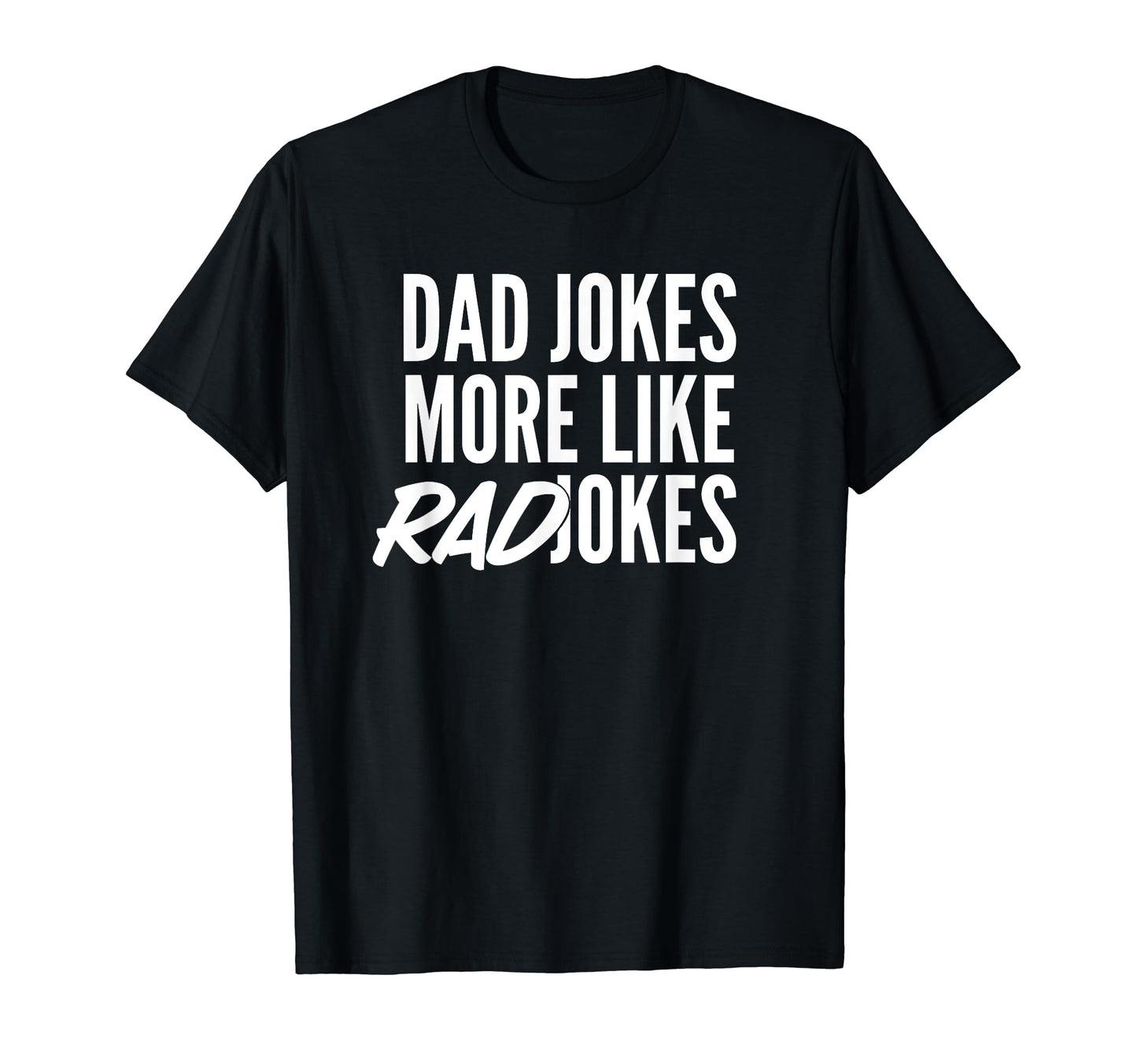 Mens Dad Jokes More Like Rad Jokes T-Shirt - Casual Everyday Wear Men Women - T-Shirt, Sweatshirt, Hoodie
