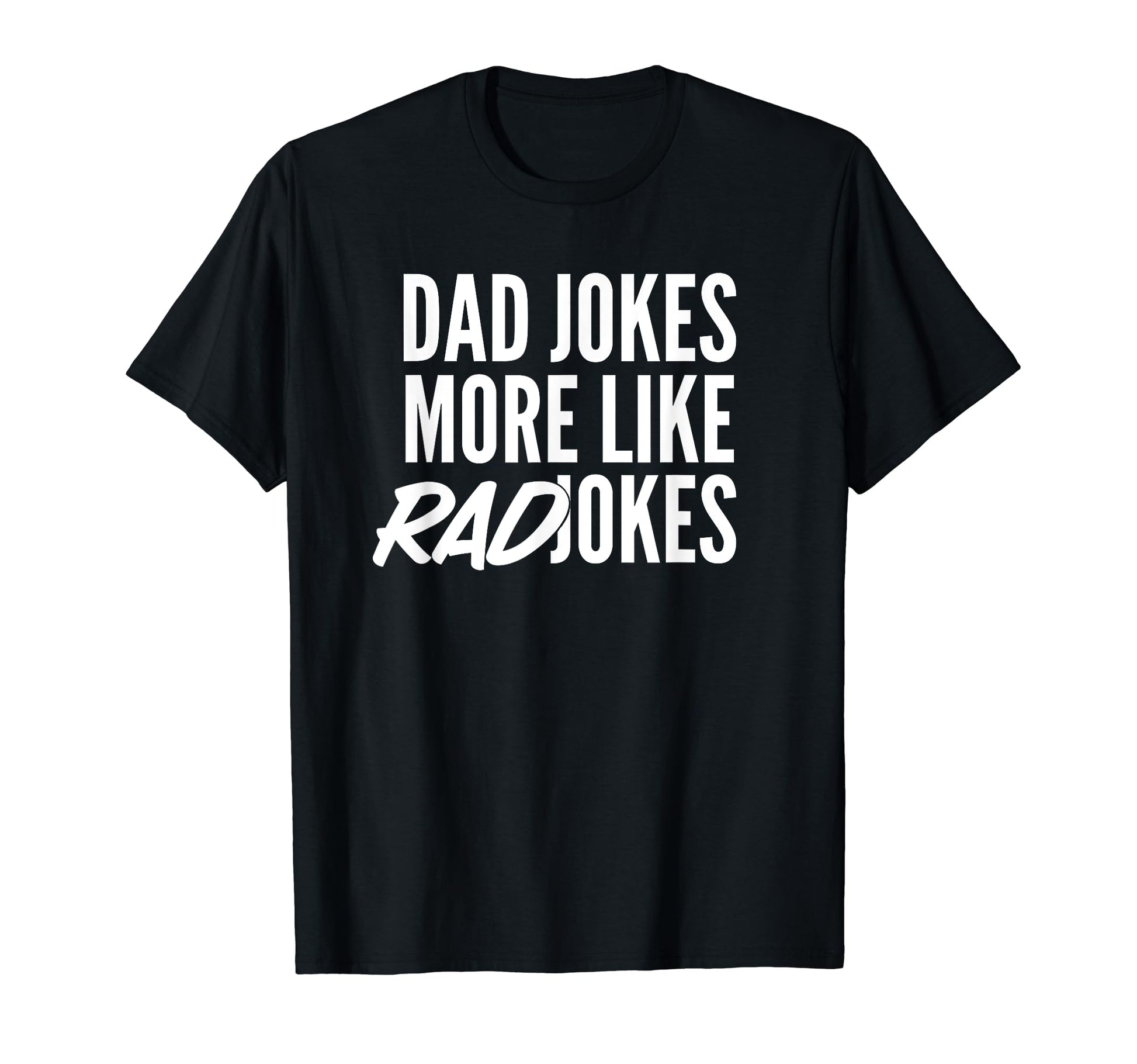 Mens Dad Jokes More Like Rad Jokes T-Shirt - Casual Everyday Wear Men Women - T-Shirt, Sweatshirt, Hoodie