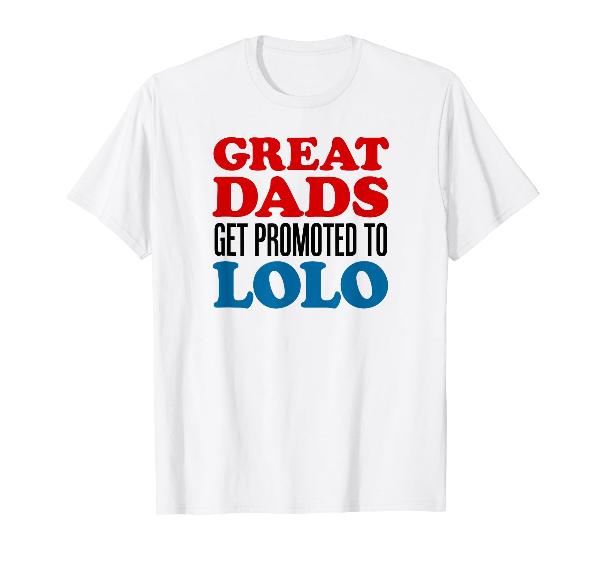 Great Dads Get Promoted To Lolo T-Shirt - Unique Graphic for Adults - T-Shirt, Sweatshirt, Hoodie