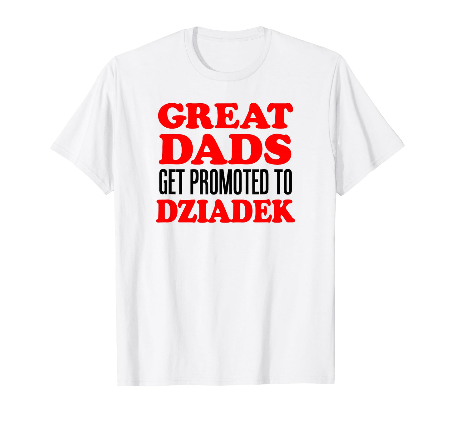 Great Dads Get Promoted To Dziadek T-Shirt - Streetwear Style Unisex - T-Shirt, Sweatshirt, Hoodie